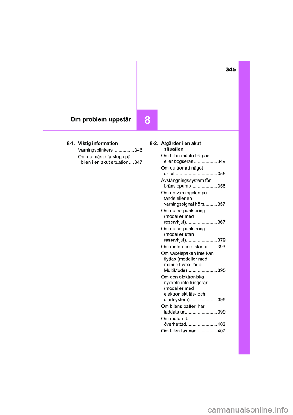 TOYOTA AYGO 2018 Bruksanvisningar (in Swedish) 345
8Om problem uppstår
OM99R11SE8-1. Viktig information
Varningsblinkers ................ 346
Om du måste få stopp på bilen i en akut situation .... 347 8-2. Åtgärder i en akut
situation
Om bi TOYOTA AYGO 2018 Bruksanvisningar (in Swedish) 345
8Om problem uppstår
OM99R11SE8-1. Viktig information
Varningsblinkers ................ 346
Om du måste få stopp på bilen i en akut situation .... 347 8-2. Åtgärder i en akut
situation
Om bi