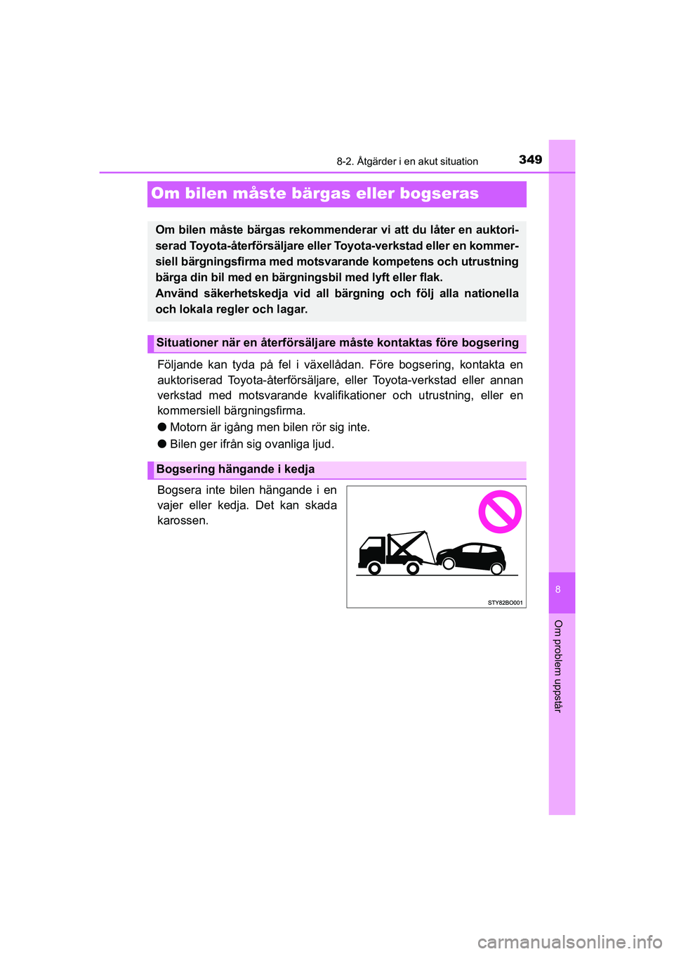 TOYOTA AYGO 2018 Bruksanvisningar (in Swedish) 3498-2. Åtgärder i en akut situation
8
Om problem uppstår
OM99R11SE
Om bilen måste bärgas eller bogseras
Följande kan tyda på fel i växellådan. Före bogsering, kontakta en
auktoriserad Toyot TOYOTA AYGO 2018 Bruksanvisningar (in Swedish) 3498-2. Åtgärder i en akut situation
8
Om problem uppstår
OM99R11SE
Om bilen måste bärgas eller bogseras
Följande kan tyda på fel i växellådan. Före bogsering, kontakta en
auktoriserad Toyot