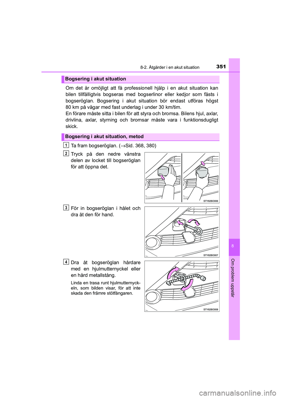 TOYOTA AYGO 2018 Bruksanvisningar (in Swedish) 3518-2. Åtgärder i en akut situation
8
Om problem uppstår
OM99R11SE
Om det är omöjligt att få professionell hjälp i en akut situation kan
bilen tillfälligtvis bogser as med bogserlinor elle r TOYOTA AYGO 2018 Bruksanvisningar (in Swedish) 3518-2. Åtgärder i en akut situation
8
Om problem uppstår
OM99R11SE
Om det är omöjligt att få professionell hjälp i en akut situation kan
bilen tillfälligtvis bogser as med bogserlinor elle r