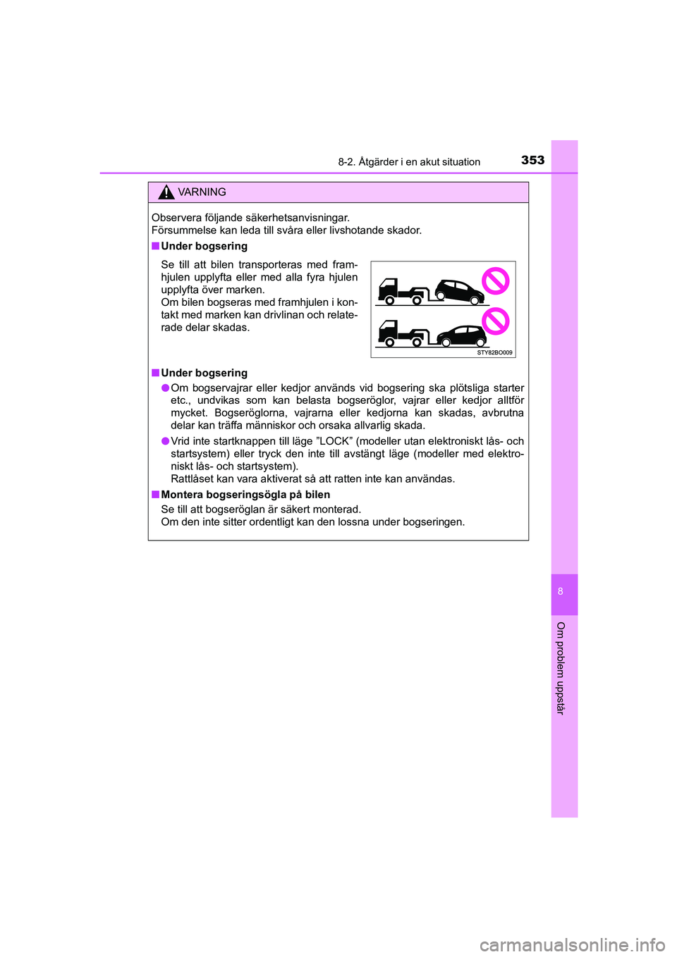 TOYOTA AYGO 2018 Bruksanvisningar (in Swedish) 3538-2. Åtgärder i en akut situation
8
Om problem uppstår
OM99R11SE
VA R N I N G
Observera följande säkerhetsanvisningar.
Försummelse kan leda till svåra eller livshotande skador.
nUnder bogse TOYOTA AYGO 2018 Bruksanvisningar (in Swedish) 3538-2. Åtgärder i en akut situation
8
Om problem uppstår
OM99R11SE
VA R N I N G
Observera följande säkerhetsanvisningar.
Försummelse kan leda till svåra eller livshotande skador.
nUnder bogse