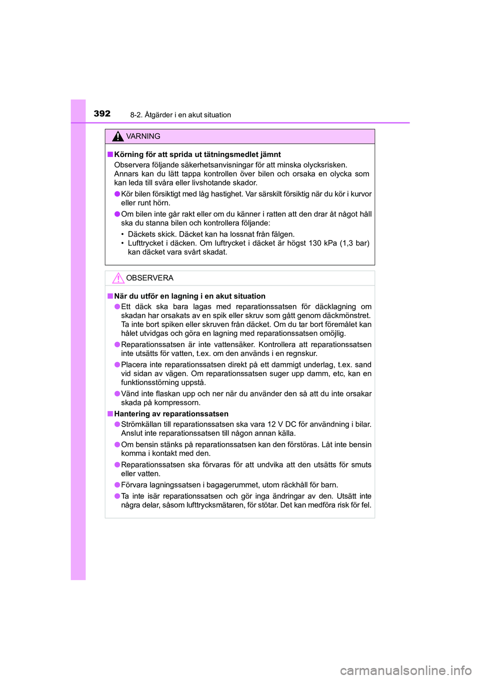 TOYOTA AYGO 2018 Bruksanvisningar (in Swedish) 3928-2. Åtgärder i en akut situation
OM99R11SE
VA R N I N G
nKörning för att sprida ut tätningsmedlet jämnt
Observera följande säkerhetsanvisningar för att minska olycksrisken.
Annars kan du TOYOTA AYGO 2018 Bruksanvisningar (in Swedish) 3928-2. Åtgärder i en akut situation
OM99R11SE
VA R N I N G
nKörning för att sprida ut tätningsmedlet jämnt
Observera följande säkerhetsanvisningar för att minska olycksrisken.
Annars kan du