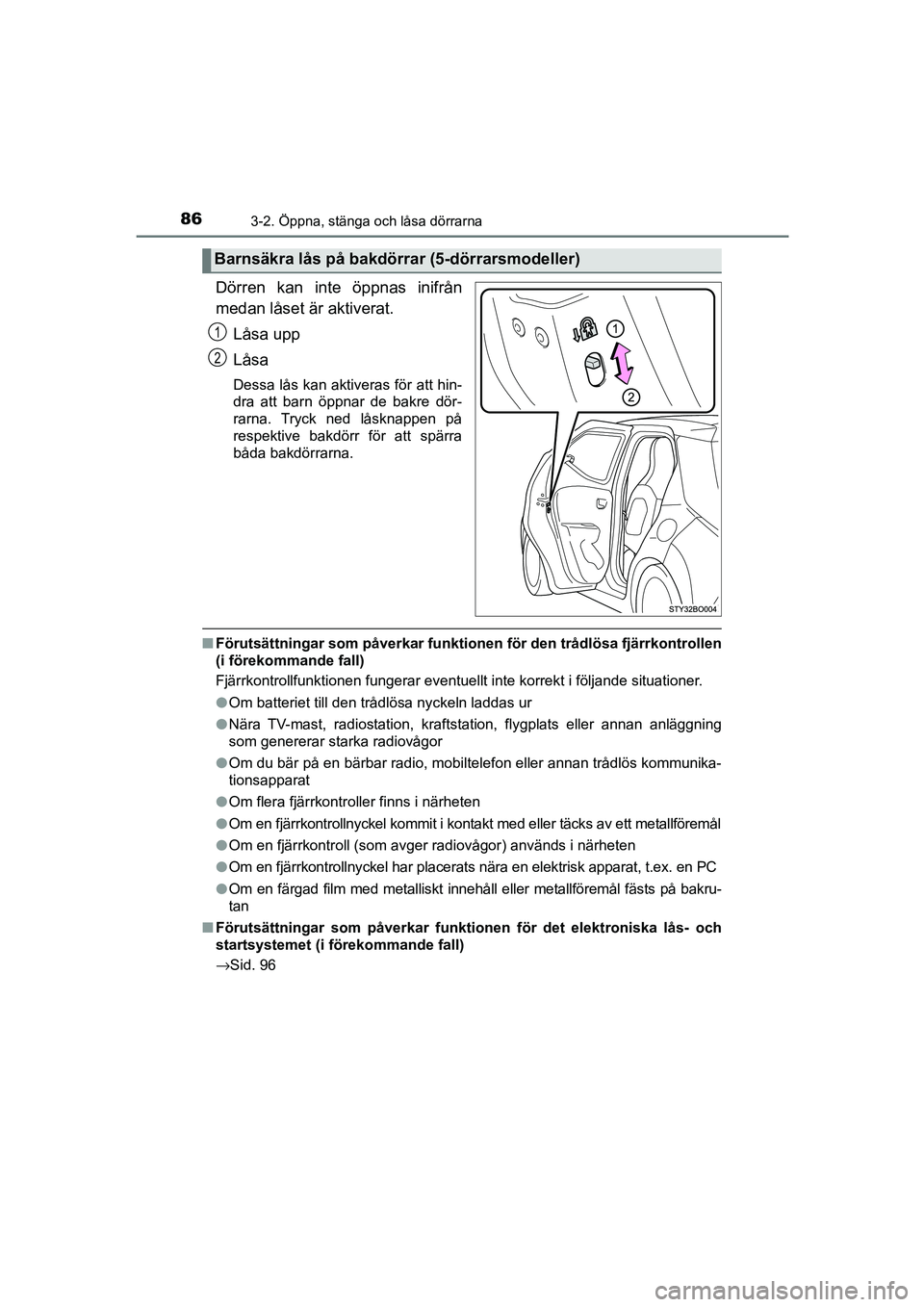 TOYOTA AYGO 2018 Bruksanvisningar (in Swedish) 863-2. Öppna, stänga och låsa dörrarna
OM99R11SE
Dörren kan inte öppnas inifrån
medan låset är aktiverat.Låsa upp
Låsa
Dessa lås kan aktiveras för att hin-
dra att barn öppnar de bakre d TOYOTA AYGO 2018 Bruksanvisningar (in Swedish) 863-2. Öppna, stänga och låsa dörrarna
OM99R11SE
Dörren kan inte öppnas inifrån
medan låset är aktiverat.Låsa upp
Låsa
Dessa lås kan aktiveras för att hin-
dra att barn öppnar de bakre d