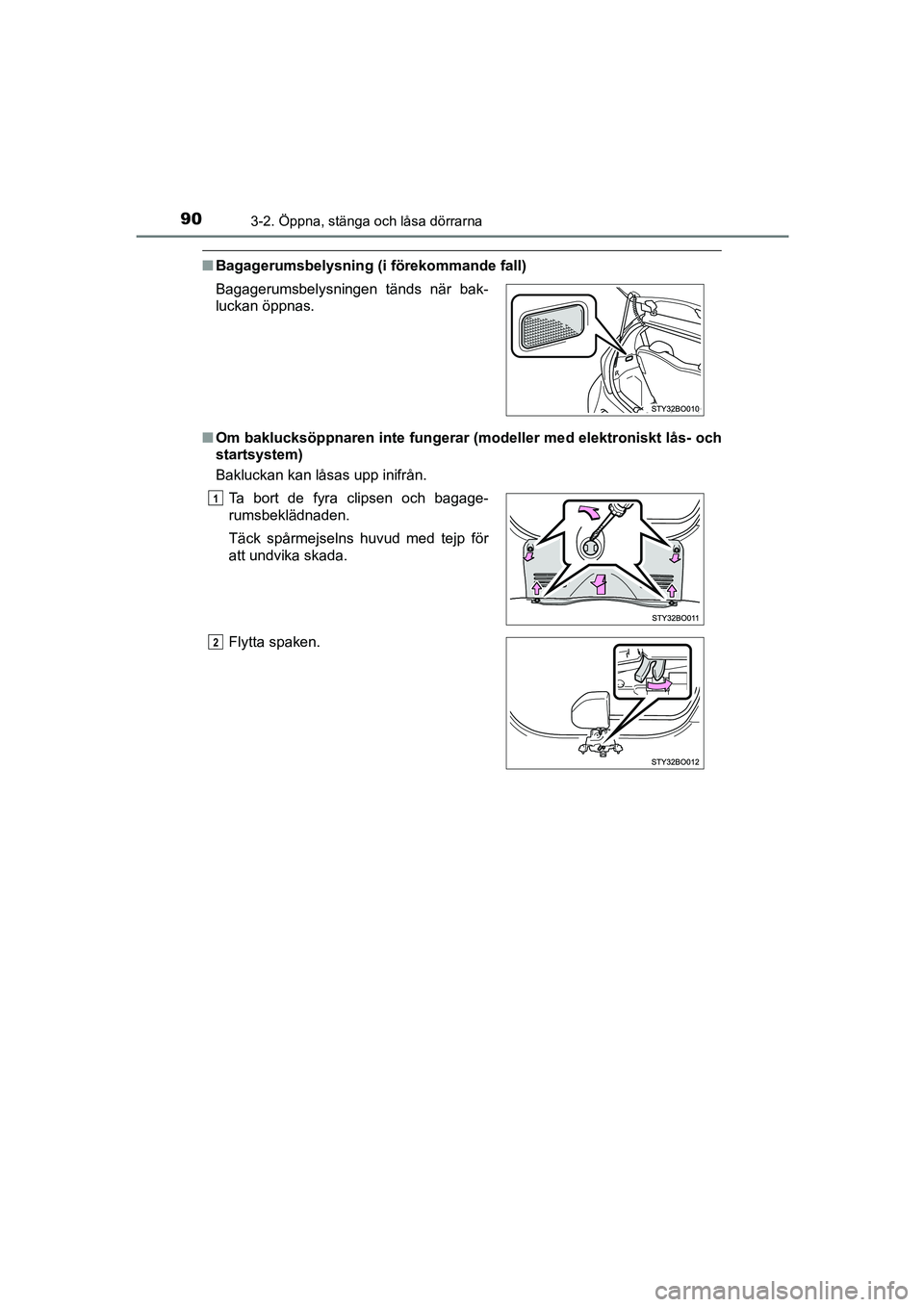 TOYOTA AYGO 2018 Bruksanvisningar (in Swedish) 903-2. Öppna, stänga och låsa dörrarna
OM99R11SE
nBagagerumsbelysning (i förekommande fall)
n Om baklucksöppnaren inte fungerar (modeller med elektroniskt lås- och
startsystem)
Bakluckan kan l TOYOTA AYGO 2018 Bruksanvisningar (in Swedish) 903-2. Öppna, stänga och låsa dörrarna
OM99R11SE
nBagagerumsbelysning (i förekommande fall)
n Om baklucksöppnaren inte fungerar (modeller med elektroniskt lås- och
startsystem)
Bakluckan kan l