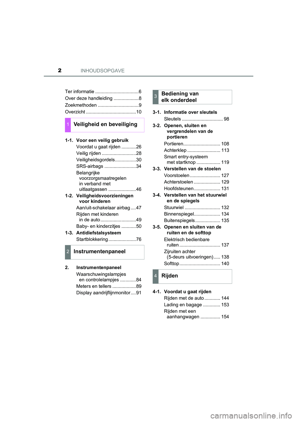 TOYOTA AYGO 2018  Instructieboekje (in Dutch) INHOUDSOPGAVE2
AYGO_OM_Europe_OM99R11ETer informatie .................................6
Over deze handleiding ...................8
Zoekmethoden ...............................9
Overzicht .............