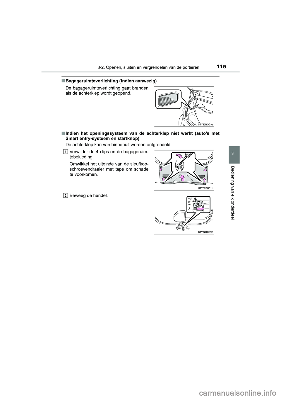 TOYOTA AYGO 2018  Instructieboekje (in Dutch) 1153-2. Openen, sluiten en vergrendelen van de portieren
3
Bediening van elk onderdeel
AYGO_OM_Europe_OM99R11E
■Bagageruimteverlichting (indien aanwezig)
■ Indien  het  openingssysteem  van  d e  