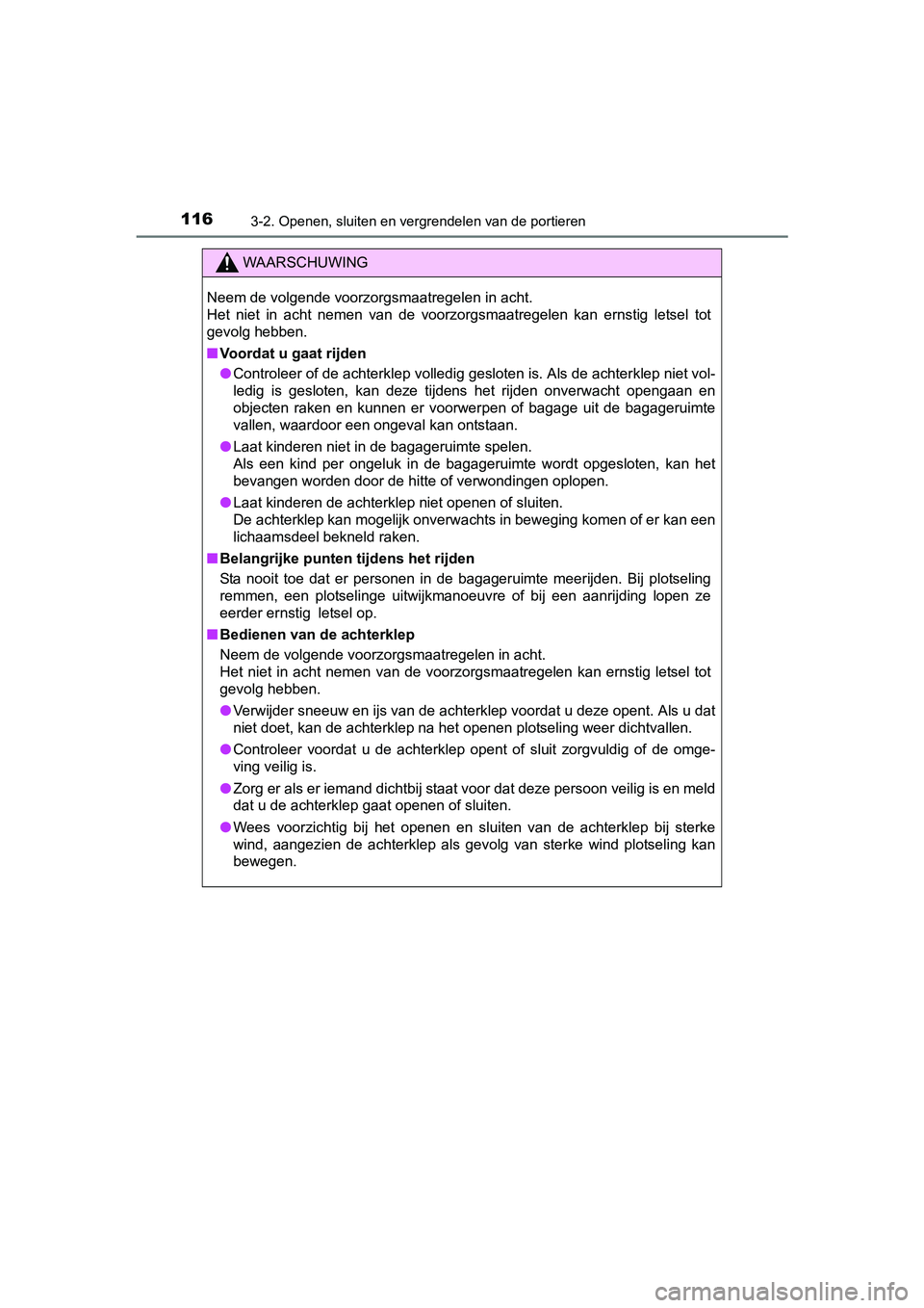 TOYOTA AYGO 2018  Instructieboekje (in Dutch) 1163-2. Openen, sluiten en vergrendelen van de portieren
AYGO_OM_Europe_OM99R11E
WAARSCHUWING
Neem de volgende voorzorgsmaatregelen in acht.
Het  niet  in  acht  nemen  van  de  voorzorgsmaatregelen  
