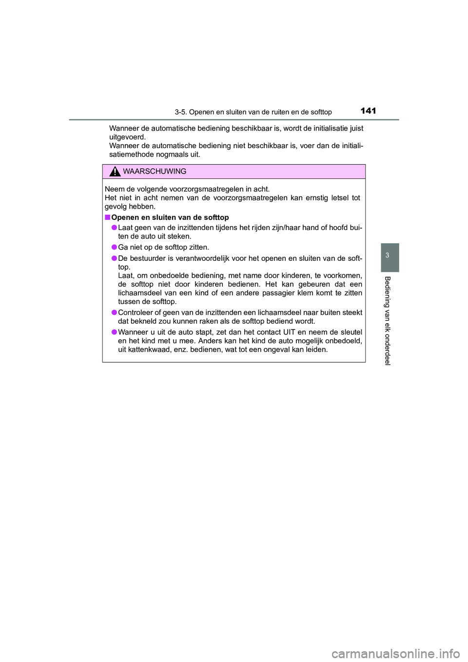 TOYOTA AYGO 2018 Instructieboekje (in Dutch) 1413-5. Openen en sluiten van de ruiten en de softtop
3
Bediening van elk onderdeel
AYGO_OM_Europe_OM99R11EWanneer de automatische bediening beschikbaar is, wordt de init
ialisatie juist
uitgevoerd.
W TOYOTA AYGO 2018 Instructieboekje (in Dutch) 1413-5. Openen en sluiten van de ruiten en de softtop
3
Bediening van elk onderdeel
AYGO_OM_Europe_OM99R11EWanneer de automatische bediening beschikbaar is, wordt de init
ialisatie juist
uitgevoerd.
W