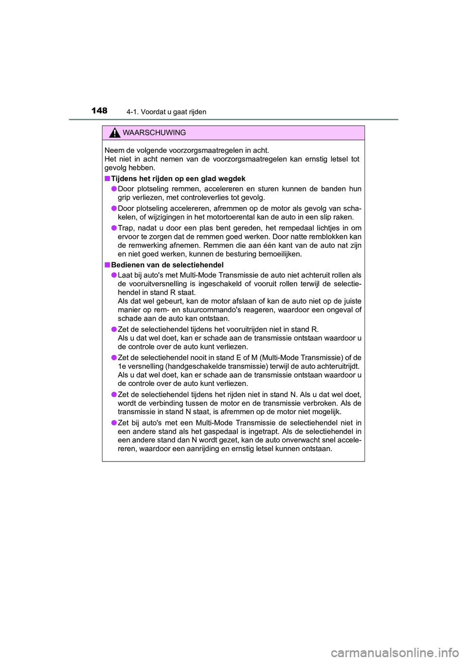 TOYOTA AYGO 2018 Instructieboekje (in Dutch) 1484-1. Voordat u gaat rijden
AYGO_OM_Europe_OM99R11E
WAARSCHUWING
Neem de volgende voorzorgsmaatregelen in acht.
Het niet in acht nemen van de voorzorgsmaatregelen kan ernstig letsel tot
g TOYOTA AYGO 2018 Instructieboekje (in Dutch) 1484-1. Voordat u gaat rijden
AYGO_OM_Europe_OM99R11E
WAARSCHUWING
Neem de volgende voorzorgsmaatregelen in acht.
Het niet in acht nemen van de voorzorgsmaatregelen kan ernstig letsel tot
g