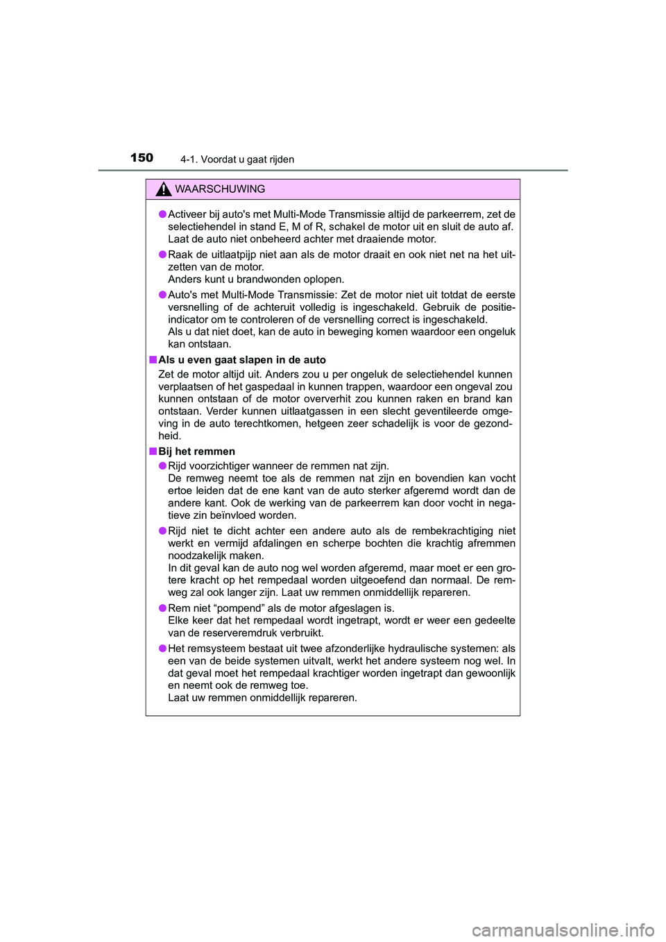 TOYOTA AYGO 2018 Instructieboekje (in Dutch) 1504-1. Voordat u gaat rijden
AYGO_OM_Europe_OM99R11E
WAARSCHUWING
●Activeer bij auto's met Multi-Mode Transmissie altijd de parkeerrem, zet de
selectiehendel in stand E, M of R, schakel de moto TOYOTA AYGO 2018 Instructieboekje (in Dutch) 1504-1. Voordat u gaat rijden
AYGO_OM_Europe_OM99R11E
WAARSCHUWING
●Activeer bij auto's met Multi-Mode Transmissie altijd de parkeerrem, zet de
selectiehendel in stand E, M of R, schakel de moto