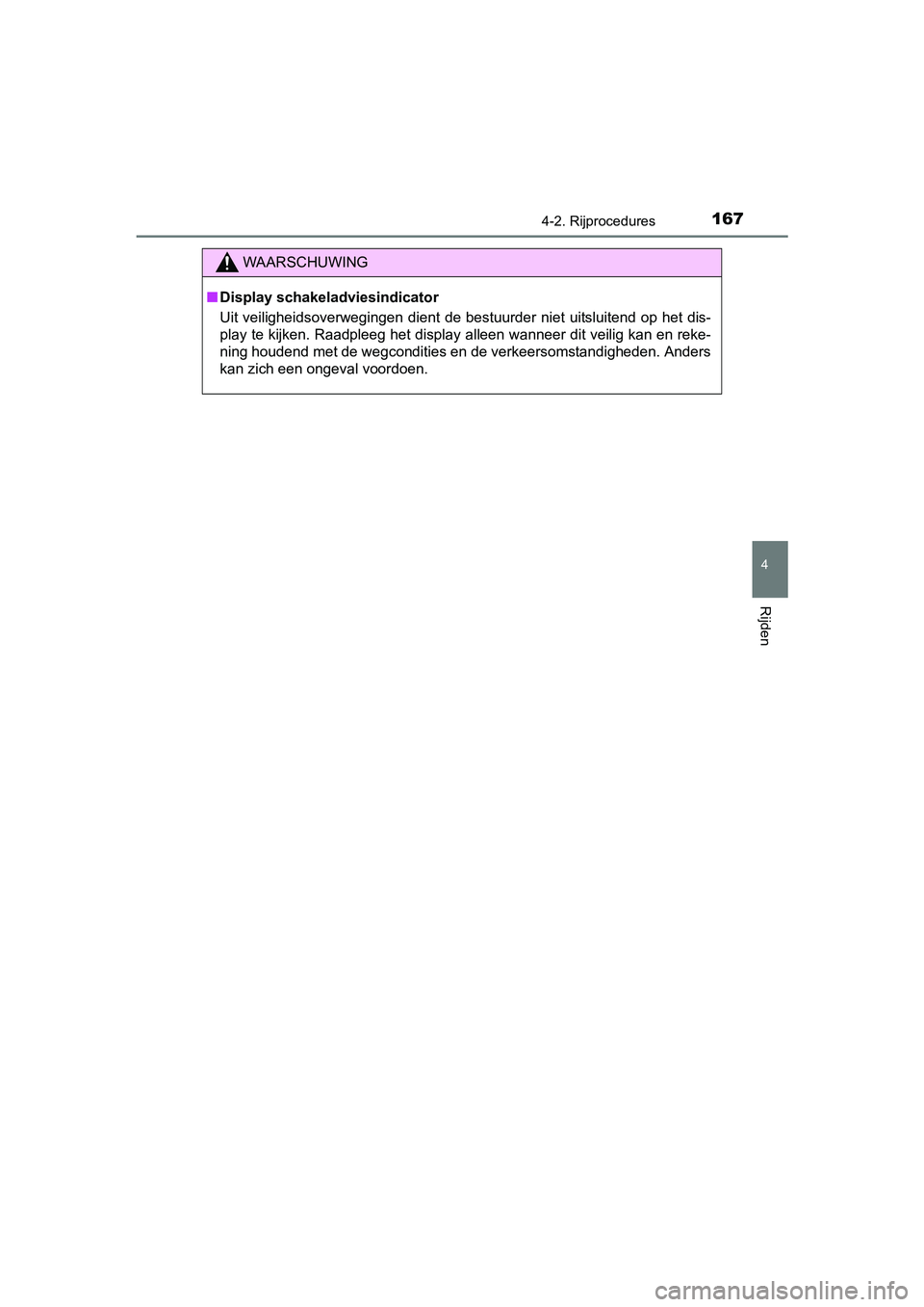 TOYOTA AYGO 2018 Instructieboekje (in Dutch) 1674-2. Rijprocedures
4
Rijden
AYGO_OM_Europe_OM99R11E
WAARSCHUWING
■Display schakeladviesindicator
Uit veiligheidsoverwegingen dient de bestuurder niet uitsluiten d op het dis-
play te kijken. TOYOTA AYGO 2018 Instructieboekje (in Dutch) 1674-2. Rijprocedures
4
Rijden
AYGO_OM_Europe_OM99R11E
WAARSCHUWING
■Display schakeladviesindicator
Uit veiligheidsoverwegingen dient de bestuurder niet uitsluiten d op het dis-
play te kijken.