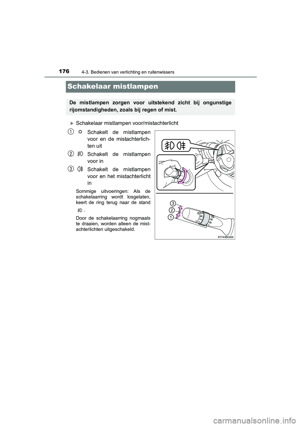 TOYOTA AYGO 2018 Instructieboekje (in Dutch) 1764-3. Bedienen van verlichting en ruitenwissers
AYGO_OM_Europe_OM99R11E
Schakelaar mistlampen
Schakelaar mistlampen voor/mistachterlichtSchakelt de mistlampen
voor en de mistachterlich-
ten TOYOTA AYGO 2018 Instructieboekje (in Dutch) 1764-3. Bedienen van verlichting en ruitenwissers
AYGO_OM_Europe_OM99R11E
Schakelaar mistlampen
Schakelaar mistlampen voor/mistachterlichtSchakelt de mistlampen
voor en de mistachterlich-
ten