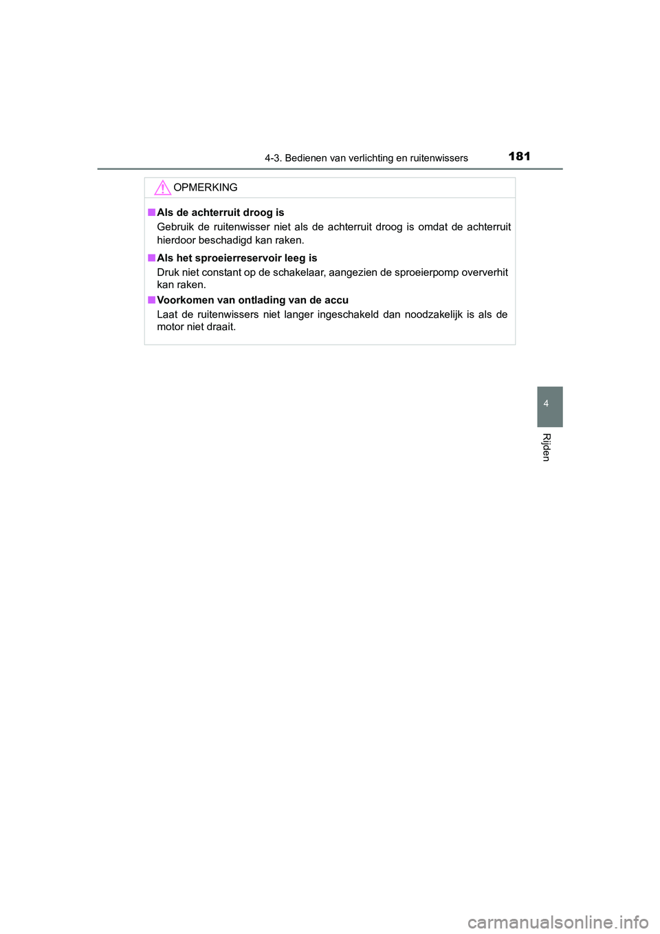 TOYOTA AYGO 2018 Instructieboekje (in Dutch) 1814-3. Bedienen van verlichting en ruitenwissers
4
Rijden
AYGO_OM_Europe_OM99R11E
OPMERKING
■Als de achterruit droog is
Gebruik de ruitenwisser niet als de achterruit droog is omdat de a TOYOTA AYGO 2018 Instructieboekje (in Dutch) 1814-3. Bedienen van verlichting en ruitenwissers
4
Rijden
AYGO_OM_Europe_OM99R11E
OPMERKING
■Als de achterruit droog is
Gebruik de ruitenwisser niet als de achterruit droog is omdat de a