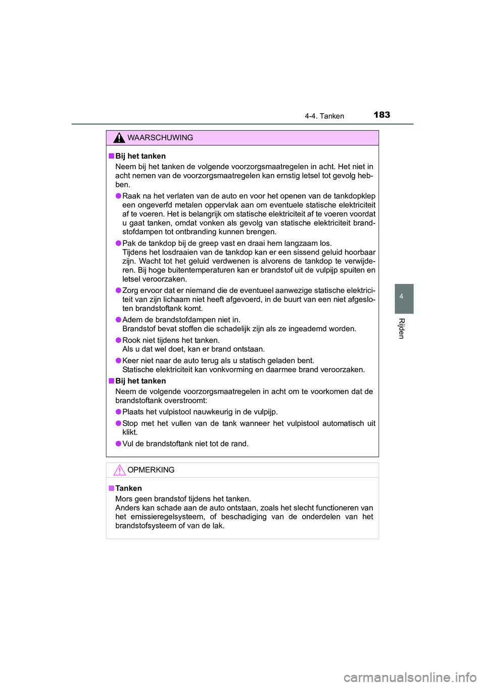 TOYOTA AYGO 2018 Instructieboekje (in Dutch) 1834-4. Tanken
4
Rijden
AYGO_OM_Europe_OM99R11E
WAARSCHUWING
■Bij het tanken
Neem bij het tanken de volgende voorzorgsmaatregelen in acht. H et niet in
acht nemen van de voorzorgsmaatregelen kan ern TOYOTA AYGO 2018 Instructieboekje (in Dutch) 1834-4. Tanken
4
Rijden
AYGO_OM_Europe_OM99R11E
WAARSCHUWING
■Bij het tanken
Neem bij het tanken de volgende voorzorgsmaatregelen in acht. H et niet in
acht nemen van de voorzorgsmaatregelen kan ern