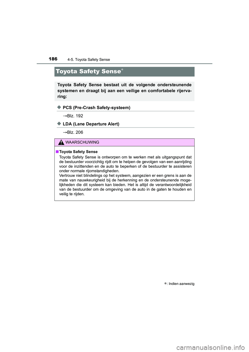 TOYOTA AYGO 2018 Instructieboekje (in Dutch) 1864-5. Toyota Safety Sense
AYGO_OM_Europe_OM99R11E
Toyota Safety Sense
◆PCS (Pre-Crash Safety-systeem)
Blz. 192
◆LDA (Lane Departure Alert)
Blz. 206
: Indien aanwezig
Toyota Safety TOYOTA AYGO 2018 Instructieboekje (in Dutch) 1864-5. Toyota Safety Sense
AYGO_OM_Europe_OM99R11E
Toyota Safety Sense
◆PCS (Pre-Crash Safety-systeem)
Blz. 192
◆LDA (Lane Departure Alert)
Blz. 206
: Indien aanwezig
Toyota Safety