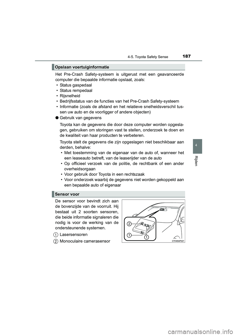 TOYOTA AYGO 2018 Instructieboekje (in Dutch) 1874-5. Toyota Safety Sense
4
Rijden
AYGO_OM_Europe_OM99R11E
Het Pre-Crash Safety-systeem is uitgerust met een geavanceerde
computer die bepaalde informatie opslaat, zoals:• Status gaspedaal
TOYOTA AYGO 2018 Instructieboekje (in Dutch) 1874-5. Toyota Safety Sense
4
Rijden
AYGO_OM_Europe_OM99R11E
Het Pre-Crash Safety-systeem is uitgerust met een geavanceerde
computer die bepaalde informatie opslaat, zoals:• Status gaspedaal