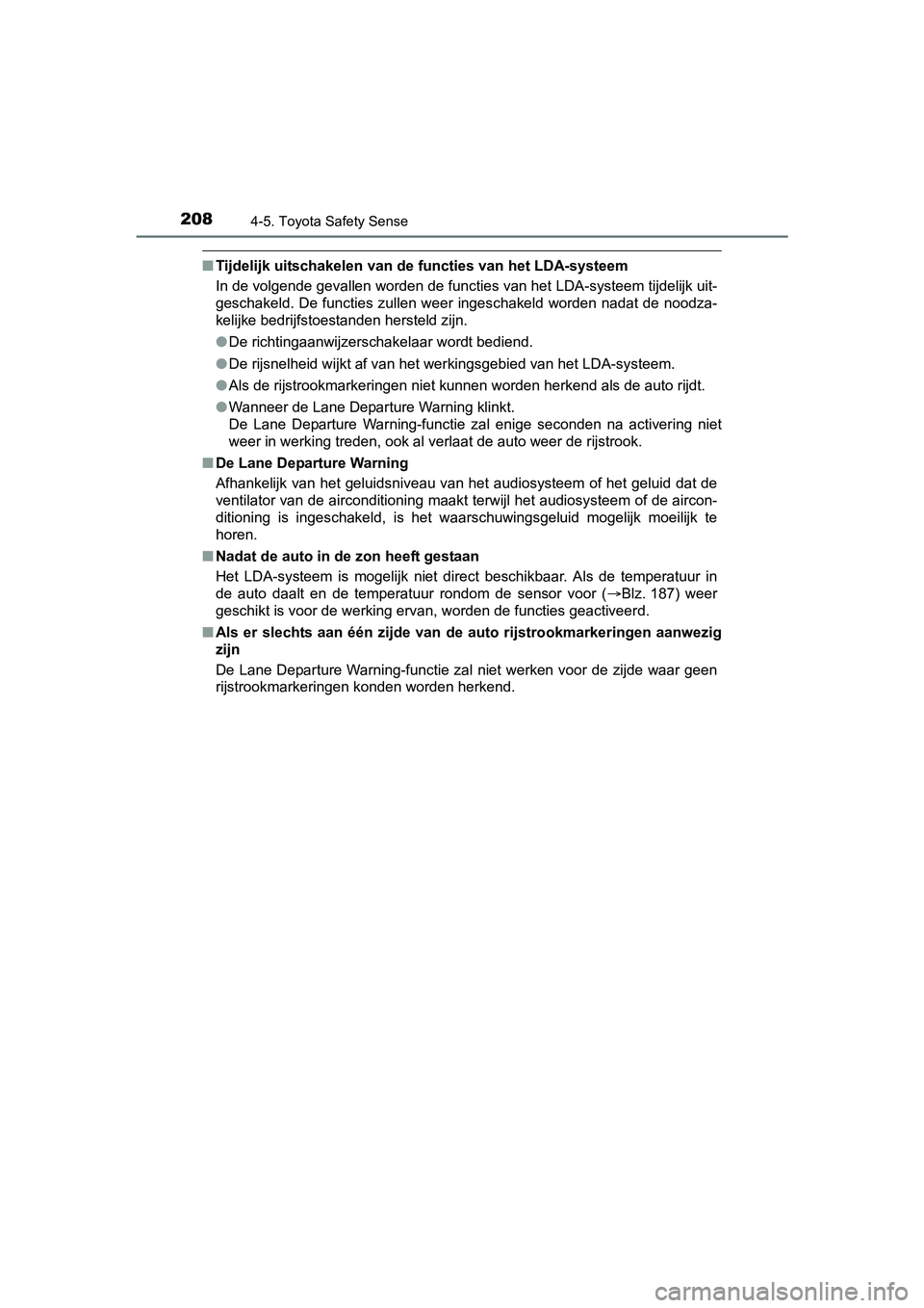 TOYOTA AYGO 2018 Instructieboekje (in Dutch) 2084-5. Toyota Safety Sense
AYGO_OM_Europe_OM99R11E
■Tijdelijk uitschakelen van d e functies van het LDA-systeem
In de volgende gevallen worden de functies van het LDA-systeem tijdelijk uit-
gescha TOYOTA AYGO 2018 Instructieboekje (in Dutch) 2084-5. Toyota Safety Sense
AYGO_OM_Europe_OM99R11E
■Tijdelijk uitschakelen van d e functies van het LDA-systeem
In de volgende gevallen worden de functies van het LDA-systeem tijdelijk uit-
gescha