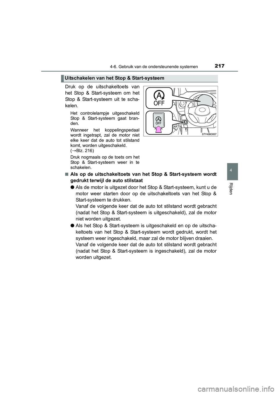 TOYOTA AYGO 2018  Instructieboekje (in Dutch) 2174-6. Gebruik van de ondersteunende systemen
4
Rijden
AYGO_OM_Europe_OM99R11E
Druk  op  de  uitschakeltoets  van
het  Stop  &  Start-systeem  om  het
Stop  &  Start-systeem  uit  te  scha-
kelen.
He