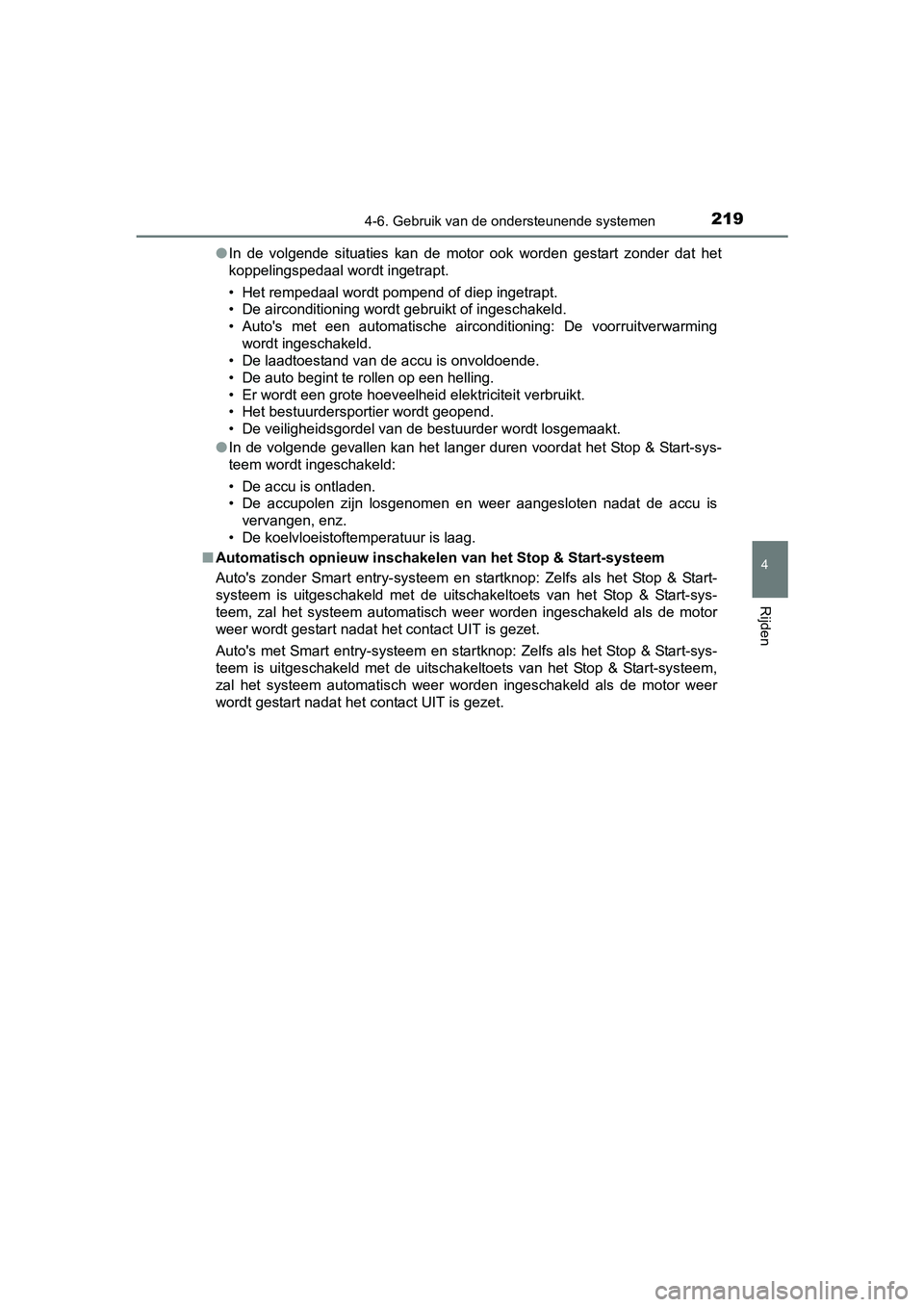 TOYOTA AYGO 2018 Instructieboekje (in Dutch) 2194-6. Gebruik van de ondersteunende systemen
4
Rijden
AYGO_OM_Europe_OM99R11E●
In de volgende situaties kan de motor ook worden gestart zonder dat het
koppelingspedaal wordt ingetrapt. TOYOTA AYGO 2018 Instructieboekje (in Dutch) 2194-6. Gebruik van de ondersteunende systemen
4
Rijden
AYGO_OM_Europe_OM99R11E●
In de volgende situaties kan de motor ook worden gestart zonder dat het
koppelingspedaal wordt ingetrapt.