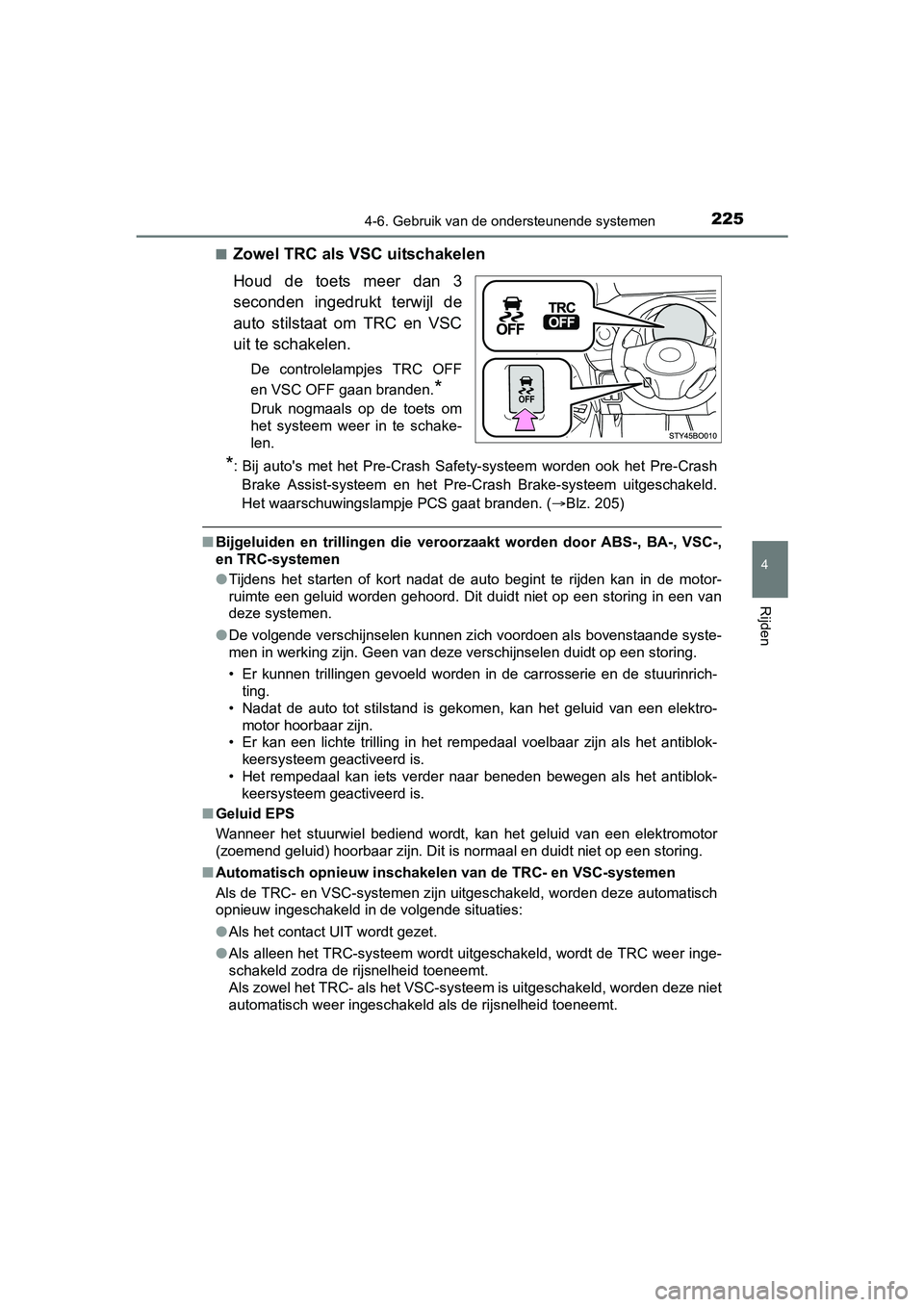 TOYOTA AYGO 2018 Instructieboekje (in Dutch) 2254-6. Gebruik van de ondersteunende systemen
4
Rijden
AYGO_OM_Europe_OM99R11E■
Zowel TRC als VSC uitschakelen
Houd de toets meer dan 3
seconden ingedrukt terwijl de
auto stilstaat om TR TOYOTA AYGO 2018 Instructieboekje (in Dutch) 2254-6. Gebruik van de ondersteunende systemen
4
Rijden
AYGO_OM_Europe_OM99R11E■
Zowel TRC als VSC uitschakelen
Houd de toets meer dan 3
seconden ingedrukt terwijl de
auto stilstaat om TR