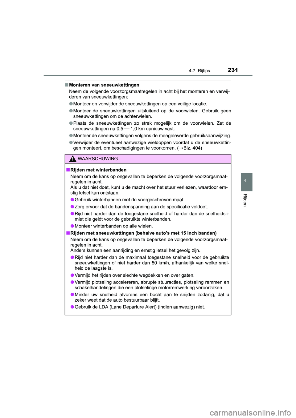 TOYOTA AYGO 2018 Instructieboekje (in Dutch) 2314-7. Rijtips
4
Rijden
AYGO_OM_Europe_OM99R11E
■Monteren van sneeuwkettingen
Neem de volgende voorzorgsmaatregelen in acht bij het monteren en verwij-
deren van sneeuwkettingen:
● Monteer en ve TOYOTA AYGO 2018 Instructieboekje (in Dutch) 2314-7. Rijtips
4
Rijden
AYGO_OM_Europe_OM99R11E
■Monteren van sneeuwkettingen
Neem de volgende voorzorgsmaatregelen in acht bij het monteren en verwij-
deren van sneeuwkettingen:
● Monteer en ve