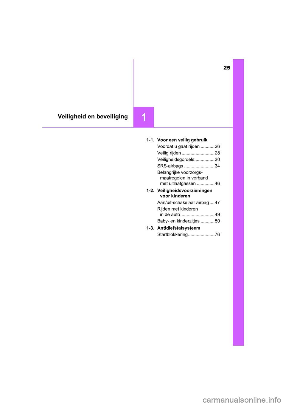 TOYOTA AYGO 2018 Instructieboekje (in Dutch) 25
1Veiligheid en beveiliging
AYGO_OM_Europe_OM99R11E1-1. Voor een veilig gebruik
Voordat u gaat rijden ........... 26
Veilig rijden .......................... 28
Veiligheidsgordels................ 30 TOYOTA AYGO 2018 Instructieboekje (in Dutch) 25
1Veiligheid en beveiliging
AYGO_OM_Europe_OM99R11E1-1. Voor een veilig gebruik
Voordat u gaat rijden ........... 26
Veilig rijden .......................... 28
Veiligheidsgordels................ 30