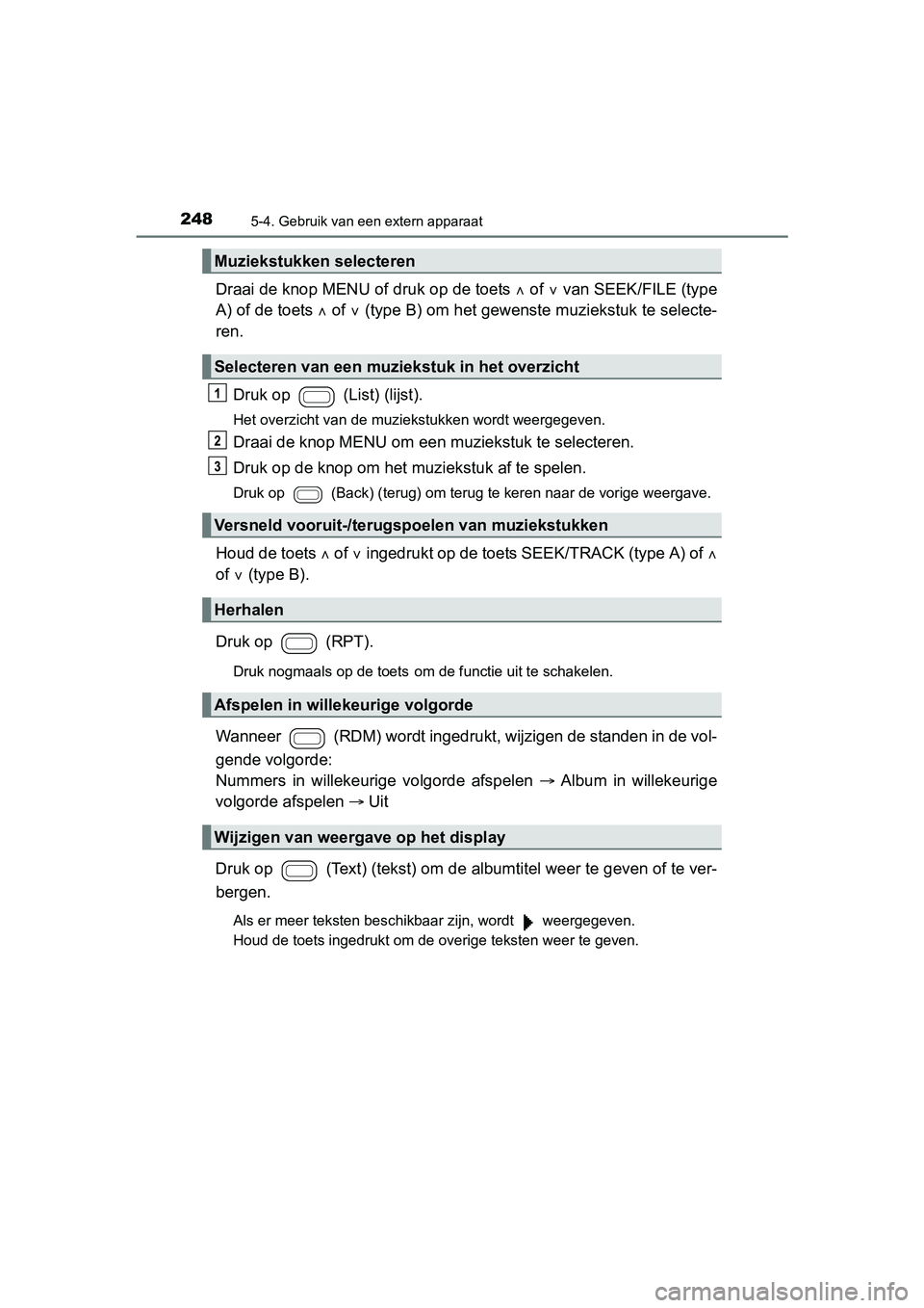 TOYOTA AYGO 2018 Instructieboekje (in Dutch) 2485-4. Gebruik van een extern apparaat
AYGO_OM_Europe_OM99R11E
Draai de knop MENU of druk op de toets of van SEEK/FILE (type
A) of de toets of (type B) om het gewenste muziekstuk t TOYOTA AYGO 2018 Instructieboekje (in Dutch) 2485-4. Gebruik van een extern apparaat
AYGO_OM_Europe_OM99R11E
Draai de knop MENU of druk op de toets of van SEEK/FILE (type
A) of de toets of (type B) om het gewenste muziekstuk t