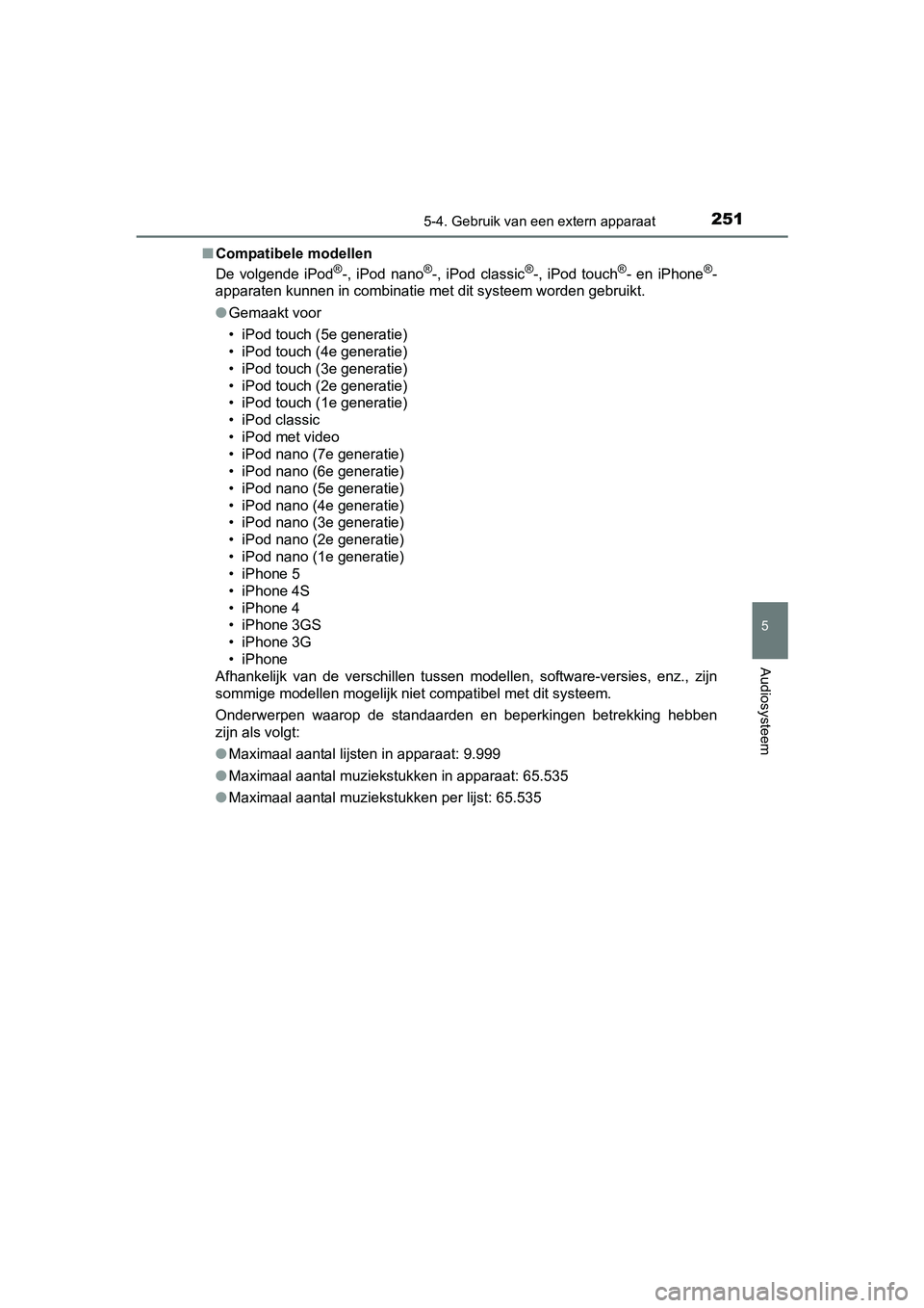 TOYOTA AYGO 2018 Instructieboekje (in Dutch) 2515-4. Gebruik van een extern apparaat
5
Audiosysteem
AYGO_OM_Europe_OM99R11E■
Compatibele modellen
De volgende iPod
®-, iPod nano®-, iPod classic®-, iPod touch®- en iPhone®-
apparat TOYOTA AYGO 2018 Instructieboekje (in Dutch) 2515-4. Gebruik van een extern apparaat
5
Audiosysteem
AYGO_OM_Europe_OM99R11E■
Compatibele modellen
De volgende iPod
®-, iPod nano®-, iPod classic®-, iPod touch®- en iPhone®-
apparat