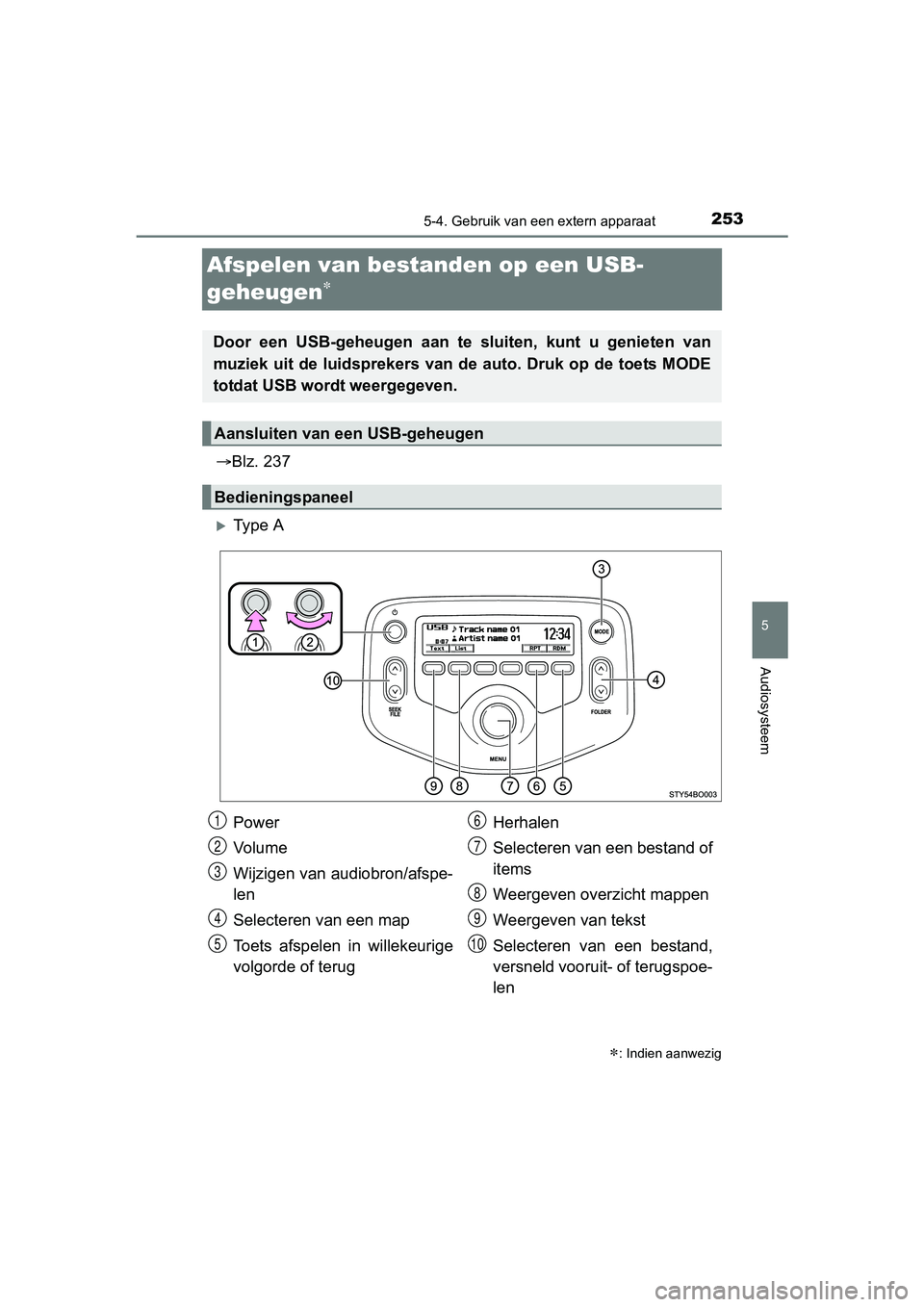 TOYOTA AYGO 2018 Instructieboekje (in Dutch) 253
5
5-4. Gebruik van een extern apparaat
Audiosysteem
AYGO_OM_Europe_OM99R11E
Afspelen van bestanden op een USB-
geheugen
Blz. 237
Ty p e A
: Indien aanwezig
Door een USB-geheugen TOYOTA AYGO 2018 Instructieboekje (in Dutch) 253
5
5-4. Gebruik van een extern apparaat
Audiosysteem
AYGO_OM_Europe_OM99R11E
Afspelen van bestanden op een USB-
geheugen
Blz. 237
Ty p e A
: Indien aanwezig
Door een USB-geheugen