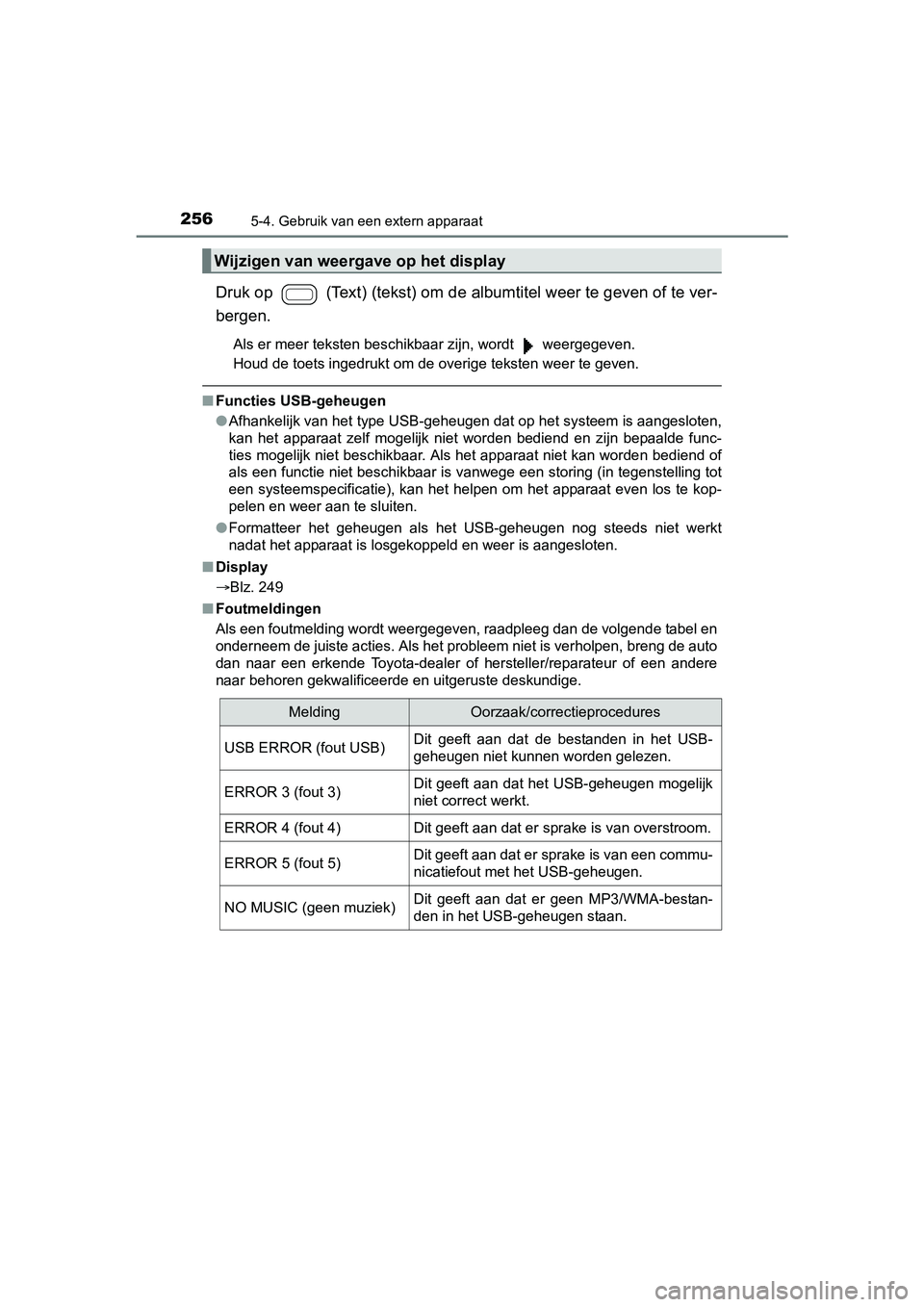 TOYOTA AYGO 2018 Instructieboekje (in Dutch) 2565-4. Gebruik van een extern apparaat
AYGO_OM_Europe_OM99R11E
Druk op (Text) (tekst) om de albumtitel weer te geven of te ver-
bergen.
Als er meer teksten beschikbaar zijn, wordt weergegeven.
Ho TOYOTA AYGO 2018 Instructieboekje (in Dutch) 2565-4. Gebruik van een extern apparaat
AYGO_OM_Europe_OM99R11E
Druk op (Text) (tekst) om de albumtitel weer te geven of te ver-
bergen.
Als er meer teksten beschikbaar zijn, wordt weergegeven.
Ho