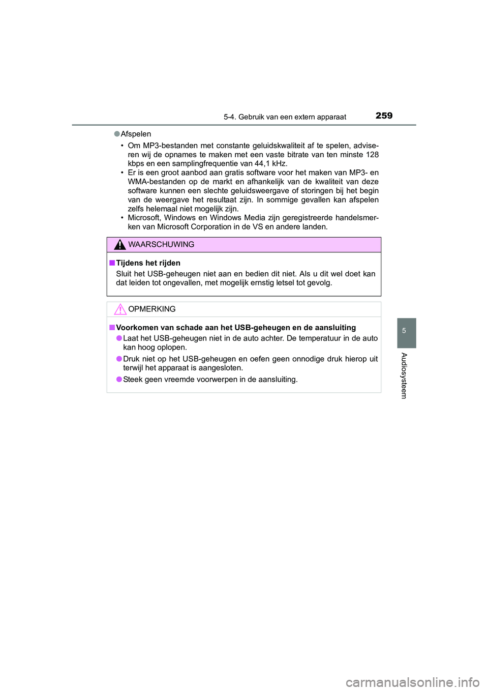 TOYOTA AYGO 2018 Instructieboekje (in Dutch) 2595-4. Gebruik van een extern apparaat
5
Audiosysteem
AYGO_OM_Europe_OM99R11E●
Afspelen
• Om MP3-bestanden met constante geluidskwaliteit af te spelen, advise-
ren wij de opnames te TOYOTA AYGO 2018 Instructieboekje (in Dutch) 2595-4. Gebruik van een extern apparaat
5
Audiosysteem
AYGO_OM_Europe_OM99R11E●
Afspelen
• Om MP3-bestanden met constante geluidskwaliteit af te spelen, advise-
ren wij de opnames te