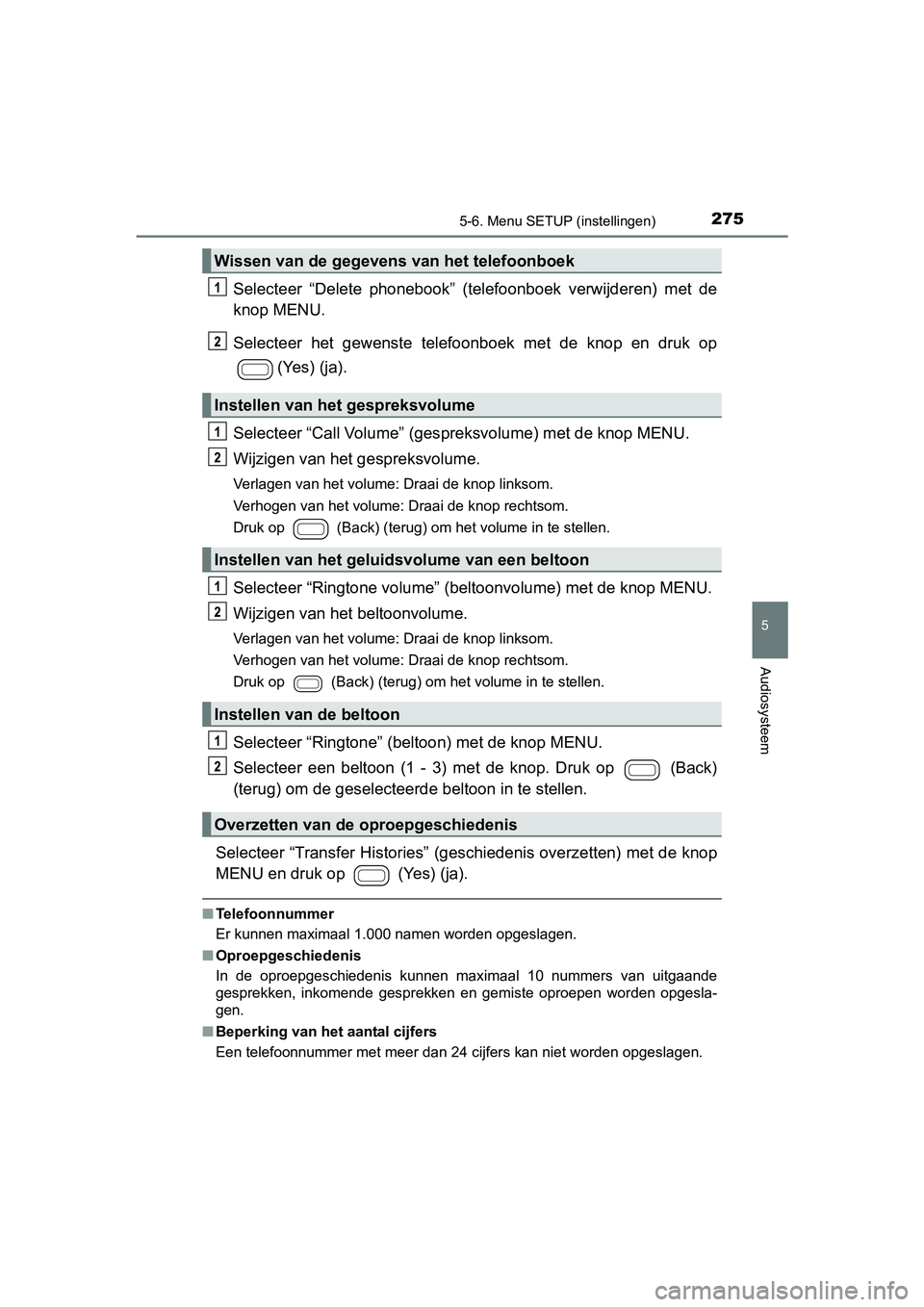 TOYOTA AYGO 2018 Instructieboekje (in Dutch) 2755-6. Menu SETUP (instellingen)
5
Audiosysteem
AYGO_OM_Europe_OM99R11E
Selecteer “Delete phonebook” (telefoonboek verwijderen) met de
knop MENU.
Selecteer het gewenste telefoonboek met TOYOTA AYGO 2018 Instructieboekje (in Dutch) 2755-6. Menu SETUP (instellingen)
5
Audiosysteem
AYGO_OM_Europe_OM99R11E
Selecteer “Delete phonebook” (telefoonboek verwijderen) met de
knop MENU.
Selecteer het gewenste telefoonboek met