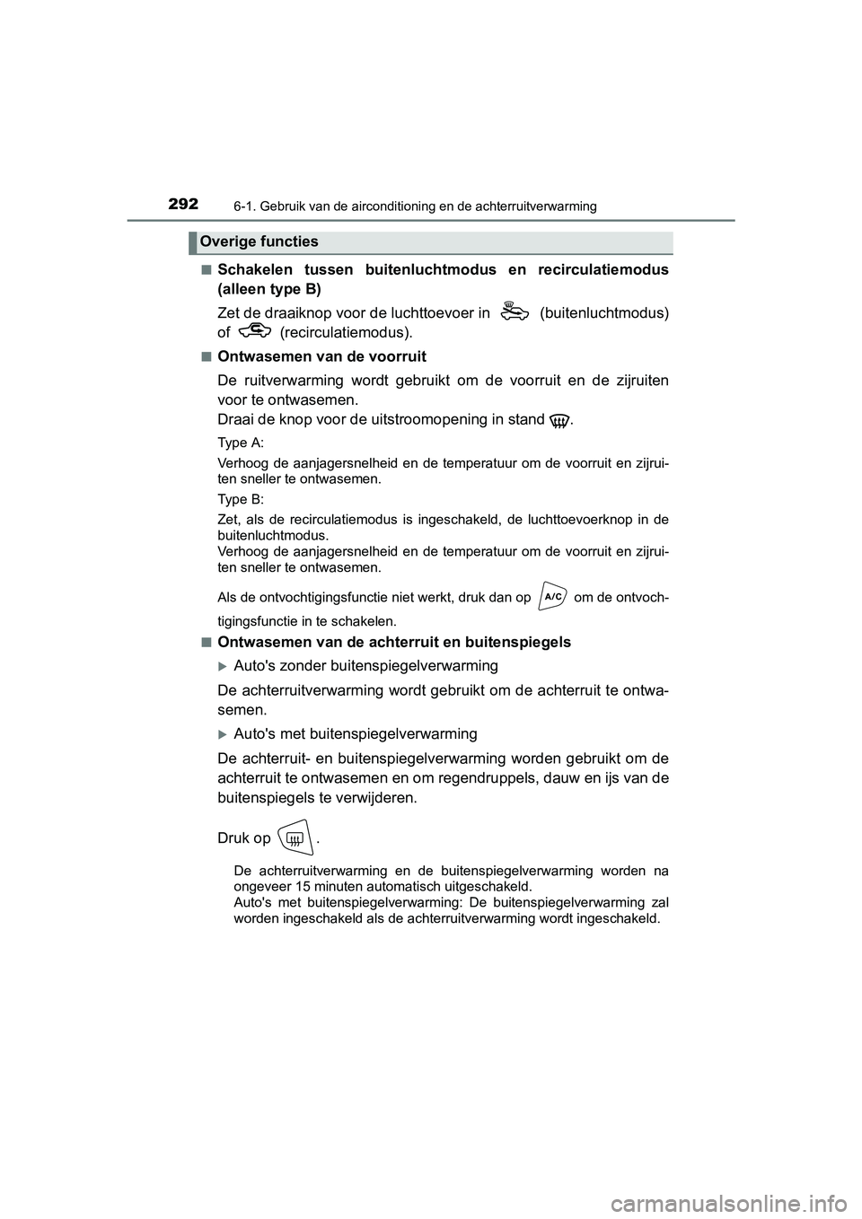 TOYOTA AYGO 2018  Instructieboekje (in Dutch) 2926-1. Gebruik van de airconditioning en de achterruitverwarming
AYGO_OM_Europe_OM99R11E■
Schakelen  tussen  buitenlucht
modus  en  recirculatiemodus
(alleen type B)
Zet de draaiknop voor de luchtt