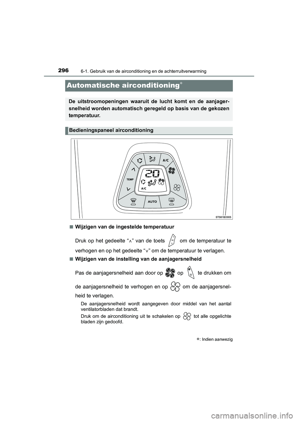 TOYOTA AYGO 2018  Instructieboekje (in Dutch) 2966-1. Gebruik van de airconditioning en de achterruitverwarming
AYGO_OM_Europe_OM99R11E
Automatische airconditioning
■Wijzigen van de ingestelde temperatuur
Druk  op  het  gedeelte  “”  