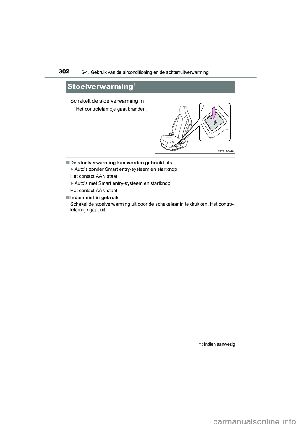 TOYOTA AYGO 2018 Instructieboekje (in Dutch) 3026-1. Gebruik van de airconditioning en de achterruitverwarming
AYGO_OM_Europe_OM99R11E
Stoelverwarming
Schakelt de stoelverwarming in
Het controlelampje gaat branden.
■De stoelverwarming kan w TOYOTA AYGO 2018 Instructieboekje (in Dutch) 3026-1. Gebruik van de airconditioning en de achterruitverwarming
AYGO_OM_Europe_OM99R11E
Stoelverwarming
Schakelt de stoelverwarming in
Het controlelampje gaat branden.
■De stoelverwarming kan w