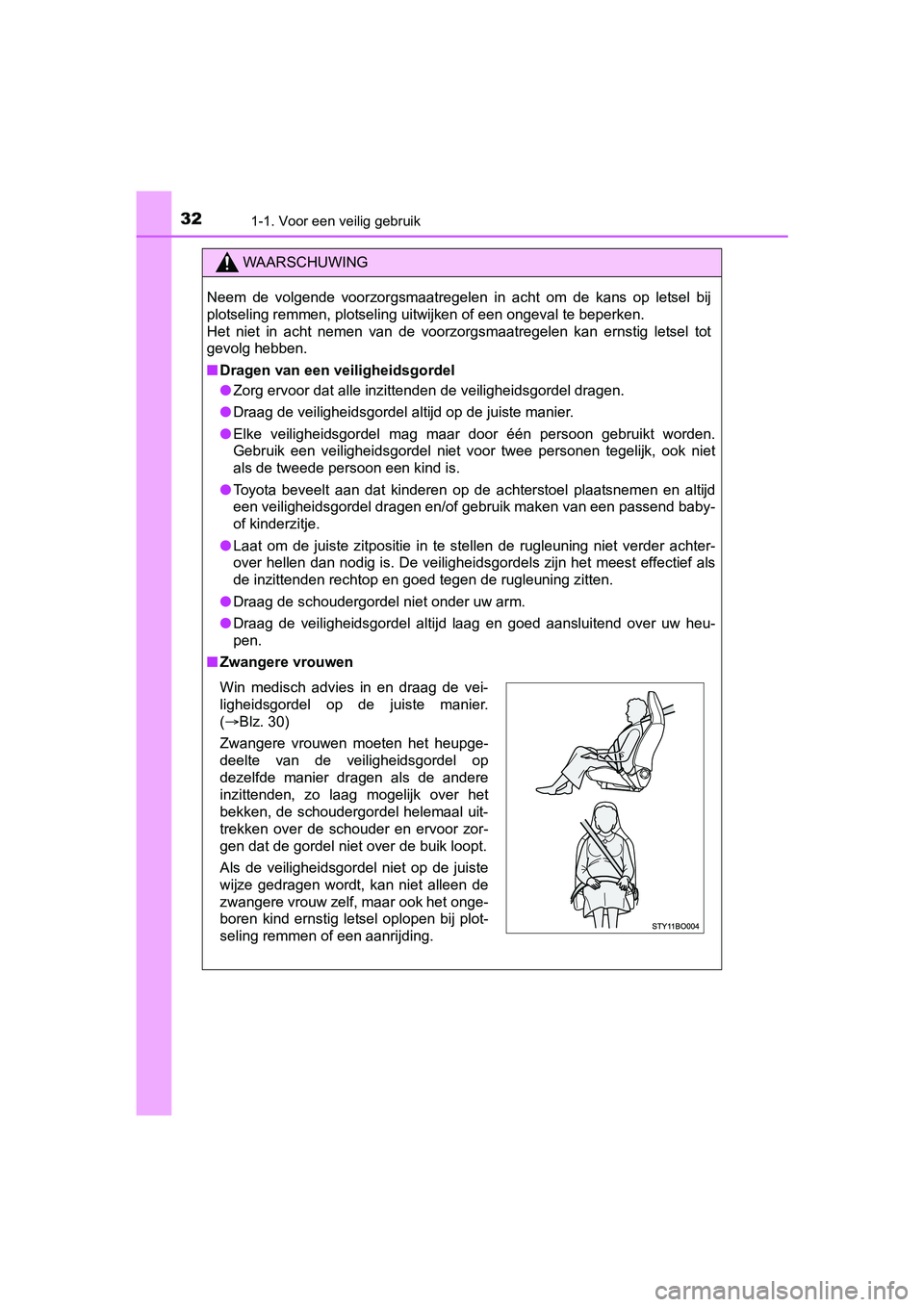 TOYOTA AYGO 2018 Instructieboekje (in Dutch) 321-1. Voor een veilig gebruik
AYGO_OM_Europe_OM99R11E
WAARSCHUWING
Neem de volgende voorzorgsmaatregelen in acht om de kans op letsel bij
plotseling remmen, plotseling uitwijken of een ong TOYOTA AYGO 2018 Instructieboekje (in Dutch) 321-1. Voor een veilig gebruik
AYGO_OM_Europe_OM99R11E
WAARSCHUWING
Neem de volgende voorzorgsmaatregelen in acht om de kans op letsel bij
plotseling remmen, plotseling uitwijken of een ong