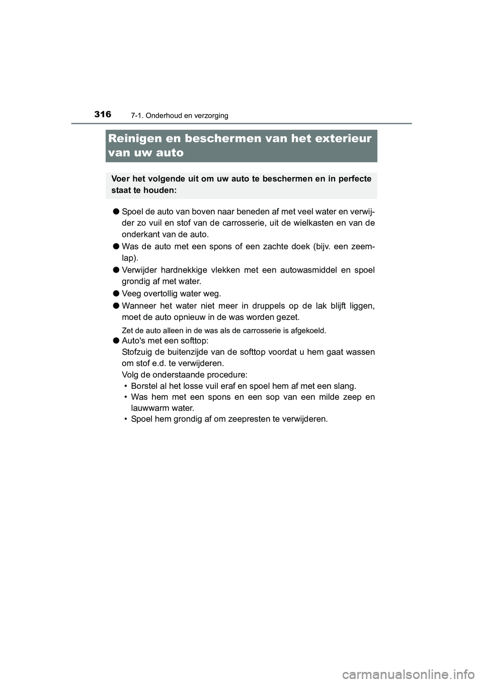 TOYOTA AYGO 2018 Instructieboekje (in Dutch) 3167-1. Onderhoud en verzorging
AYGO_OM_Europe_OM99R11E
Reinigen en beschermen van het exterieur
van uw auto
● Spoel de auto van boven naar beneden af met veel water en verwi j-
der zo vuil en TOYOTA AYGO 2018 Instructieboekje (in Dutch) 3167-1. Onderhoud en verzorging
AYGO_OM_Europe_OM99R11E
Reinigen en beschermen van het exterieur
van uw auto
● Spoel de auto van boven naar beneden af met veel water en verwi j-
der zo vuil en