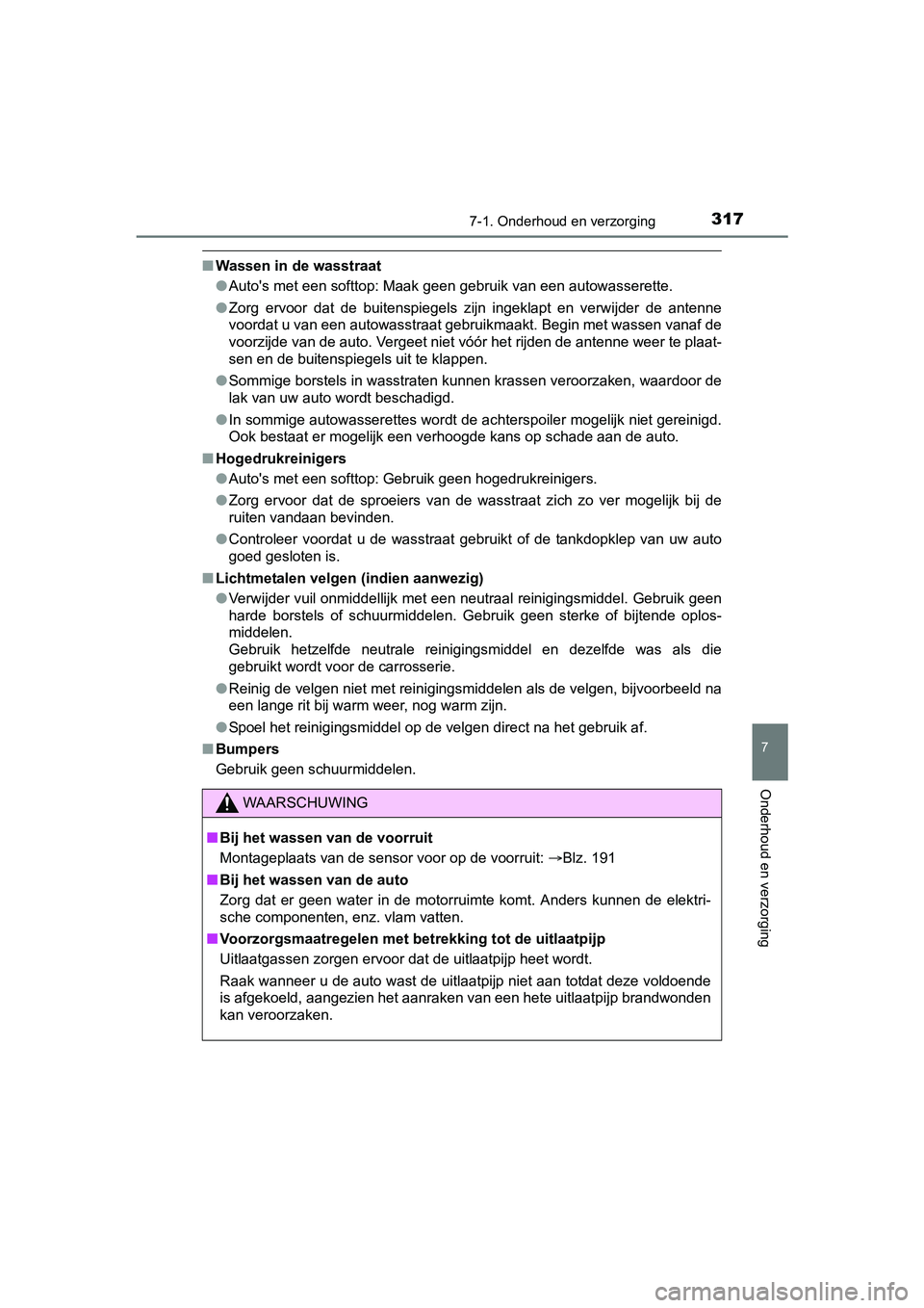 TOYOTA AYGO 2018 Instructieboekje (in Dutch) 3177-1. Onderhoud en verzorging
7
Onderhoud en verzorging
AYGO_OM_Europe_OM99R11E
■Wassen in de wasstraat
●Auto's met een softtop: Maak geen gebruik van een autowasserett e.
● Zorg ervoor TOYOTA AYGO 2018 Instructieboekje (in Dutch) 3177-1. Onderhoud en verzorging
7
Onderhoud en verzorging
AYGO_OM_Europe_OM99R11E
■Wassen in de wasstraat
●Auto's met een softtop: Maak geen gebruik van een autowasserett e.
● Zorg ervoor