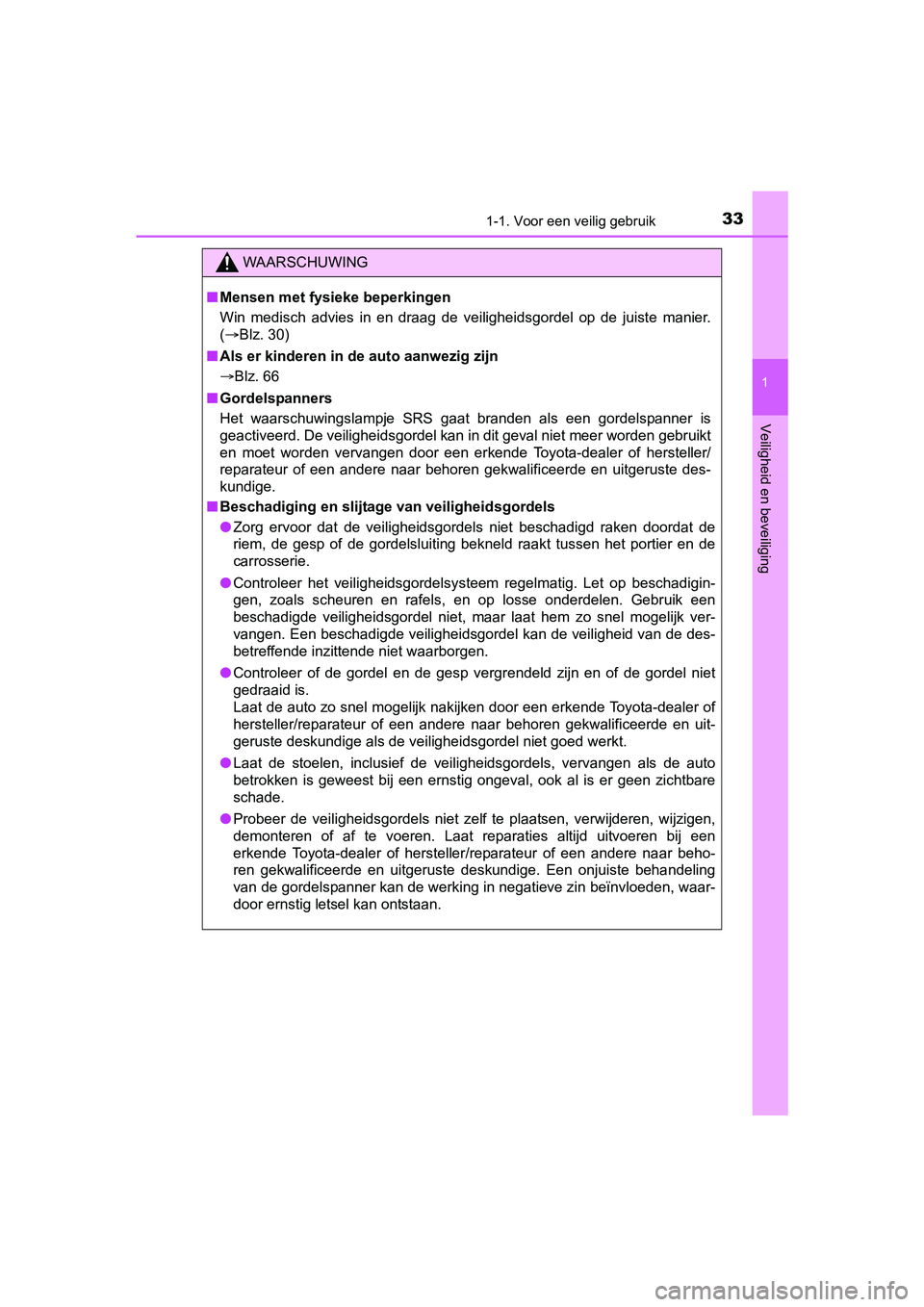 TOYOTA AYGO 2018 Instructieboekje (in Dutch) 331-1. Voor een veilig gebruik
1
Veiligheid en beveiliging
AYGO_OM_Europe_OM99R11E
WAARSCHUWING
■Mensen met fysieke beperkingen
Win medisch advies in en draag de veiligheidsgordel op de ju TOYOTA AYGO 2018 Instructieboekje (in Dutch) 331-1. Voor een veilig gebruik
1
Veiligheid en beveiliging
AYGO_OM_Europe_OM99R11E
WAARSCHUWING
■Mensen met fysieke beperkingen
Win medisch advies in en draag de veiligheidsgordel op de ju