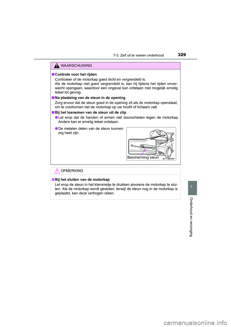 TOYOTA AYGO 2018 Instructieboekje (in Dutch) 3297-3. Zelf uit te voeren onderhoud
7
Onderhoud en verzorging
AYGO_OM_Europe_OM99R11E
WAARSCHUWING
■Controle voor het rijden
Controleer of de motorkap goed dicht en vergrendeld is.
Als de motork TOYOTA AYGO 2018 Instructieboekje (in Dutch) 3297-3. Zelf uit te voeren onderhoud
7
Onderhoud en verzorging
AYGO_OM_Europe_OM99R11E
WAARSCHUWING
■Controle voor het rijden
Controleer of de motorkap goed dicht en vergrendeld is.
Als de motork