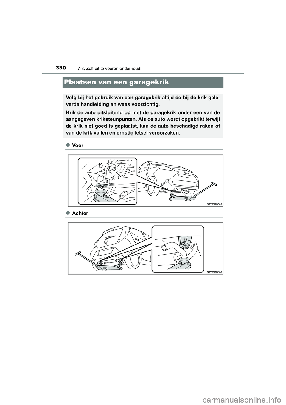 TOYOTA AYGO 2018 Instructieboekje (in Dutch) 3307-3. Zelf uit te voeren onderhoud
AYGO_OM_Europe_OM99R11E
Plaatsen van een garagekrik
◆Voor
◆Achter
Volg bij het gebruik van een garagekrik altijd de bij de krik gele-
verde handleiding en wee TOYOTA AYGO 2018 Instructieboekje (in Dutch) 3307-3. Zelf uit te voeren onderhoud
AYGO_OM_Europe_OM99R11E
Plaatsen van een garagekrik
◆Voor
◆Achter
Volg bij het gebruik van een garagekrik altijd de bij de krik gele-
verde handleiding en wee