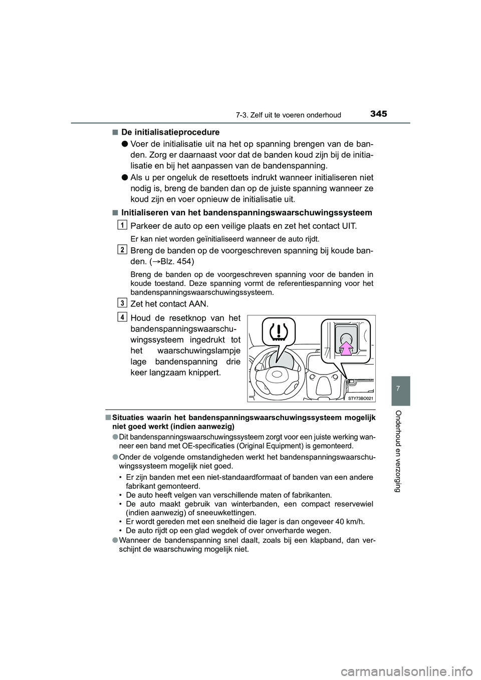 TOYOTA AYGO 2018 Instructieboekje (in Dutch) 3457-3. Zelf uit te voeren onderhoud
7
Onderhoud en verzorging
AYGO_OM_Europe_OM99R11E■
De initialisatieprocedure
●
Voer de initialisatie uit na het op spanning brengen van de ban -
den TOYOTA AYGO 2018 Instructieboekje (in Dutch) 3457-3. Zelf uit te voeren onderhoud
7
Onderhoud en verzorging
AYGO_OM_Europe_OM99R11E■
De initialisatieprocedure
●
Voer de initialisatie uit na het op spanning brengen van de ban -
den