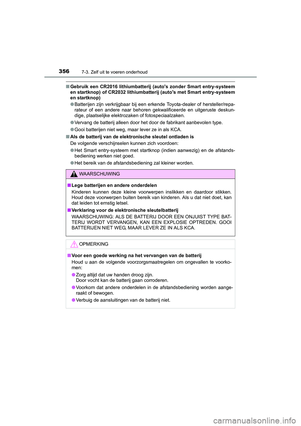 TOYOTA AYGO 2018 Instructieboekje (in Dutch) 3567-3. Zelf uit te voeren onderhoud
AYGO_OM_Europe_OM99R11E
■Gebruik een CR2016 lithiumbatterij (auto's zonder Smart entry-systeem
en startknop) of CR2032 lithiumbatte rij (auto's m TOYOTA AYGO 2018 Instructieboekje (in Dutch) 3567-3. Zelf uit te voeren onderhoud
AYGO_OM_Europe_OM99R11E
■Gebruik een CR2016 lithiumbatterij (auto's zonder Smart entry-systeem
en startknop) of CR2032 lithiumbatte rij (auto's m