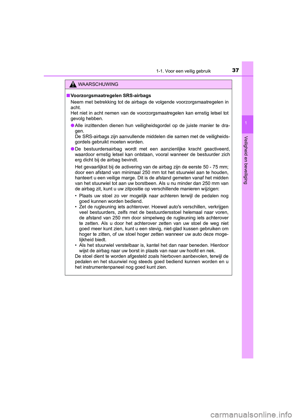 TOYOTA AYGO 2018 Instructieboekje (in Dutch) 371-1. Voor een veilig gebruik
1
Veiligheid en beveiliging
AYGO_OM_Europe_OM99R11E
WAARSCHUWING
■Voorzorgsmaatregelen SRS-airbags
Neem met betrekking tot de airbags de volgende voorzorgsmaat TOYOTA AYGO 2018 Instructieboekje (in Dutch) 371-1. Voor een veilig gebruik
1
Veiligheid en beveiliging
AYGO_OM_Europe_OM99R11E
WAARSCHUWING
■Voorzorgsmaatregelen SRS-airbags
Neem met betrekking tot de airbags de volgende voorzorgsmaat