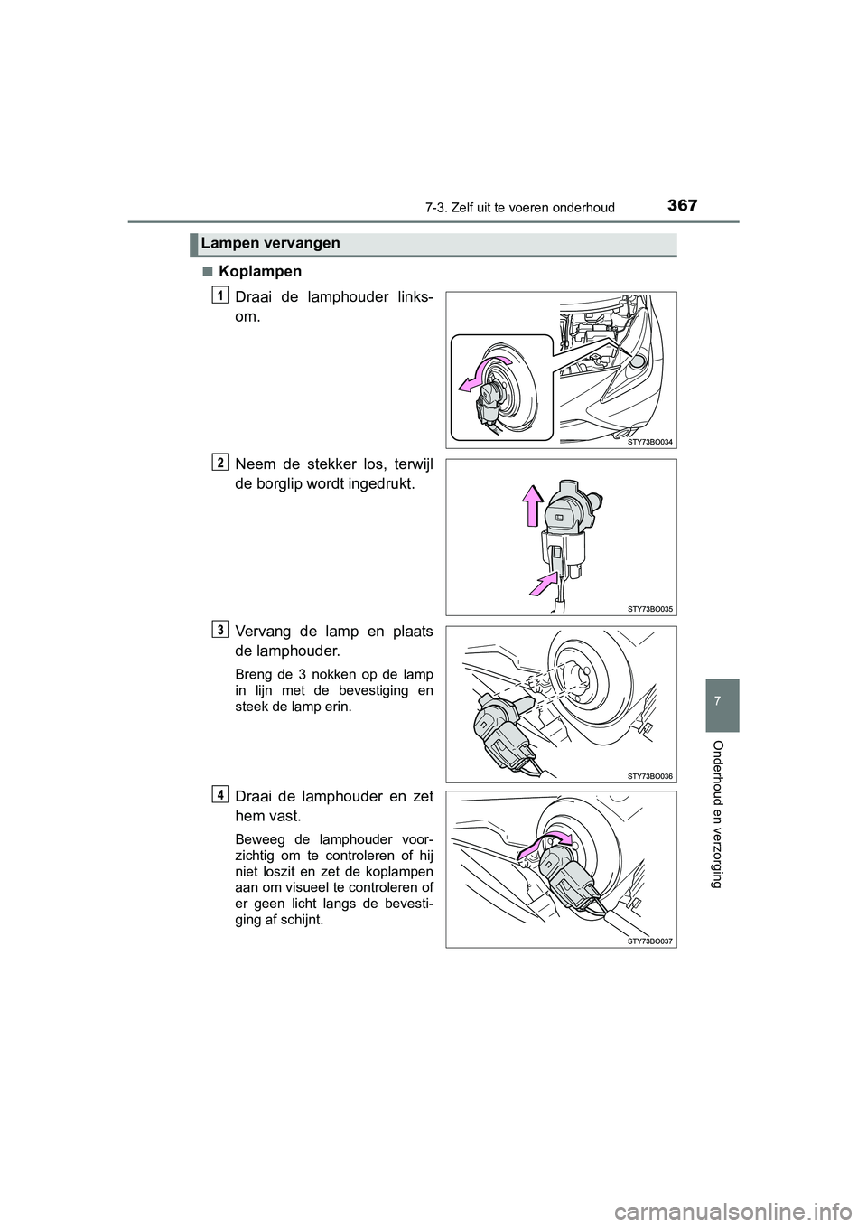 TOYOTA AYGO 2018 Instructieboekje (in Dutch) 3677-3. Zelf uit te voeren onderhoud
7
Onderhoud en verzorging
AYGO_OM_Europe_OM99R11E■
Koplampen
Draai de lamphouder links-
om.
Neem de stekker los, terwijl
de borglip wordt ingedrukt.
Verva TOYOTA AYGO 2018 Instructieboekje (in Dutch) 3677-3. Zelf uit te voeren onderhoud
7
Onderhoud en verzorging
AYGO_OM_Europe_OM99R11E■
Koplampen
Draai de lamphouder links-
om.
Neem de stekker los, terwijl
de borglip wordt ingedrukt.
Verva