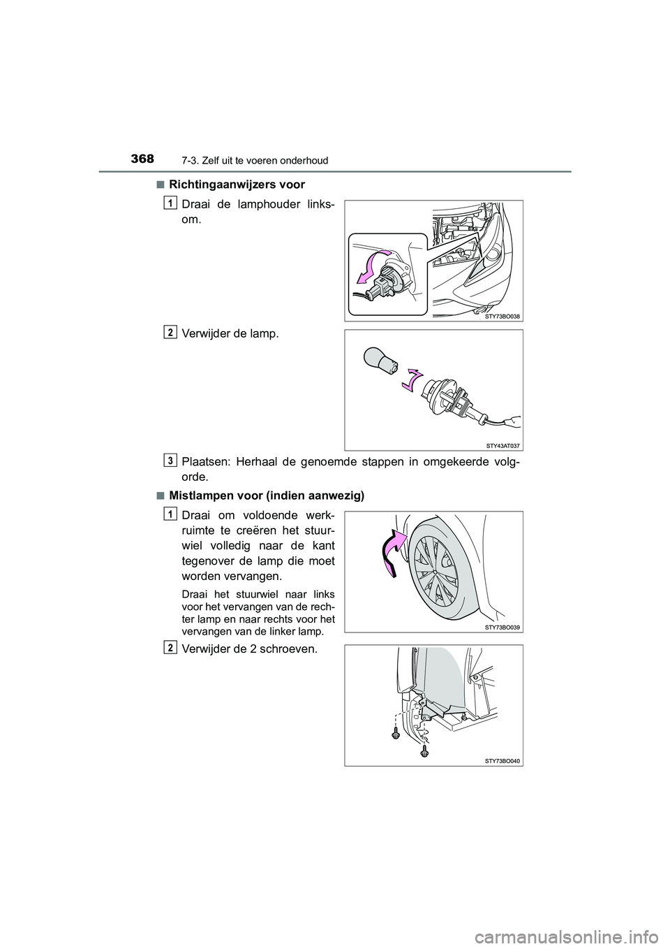 TOYOTA AYGO 2018 Instructieboekje (in Dutch) 3687-3. Zelf uit te voeren onderhoud
AYGO_OM_Europe_OM99R11E■
Richtingaanwijzers voor
Draai de lamphouder links-
om.
Verwijder de lamp.
Plaatsen: Herhaal de genoemde stappen in omgekeerde TOYOTA AYGO 2018 Instructieboekje (in Dutch) 3687-3. Zelf uit te voeren onderhoud
AYGO_OM_Europe_OM99R11E■
Richtingaanwijzers voor
Draai de lamphouder links-
om.
Verwijder de lamp.
Plaatsen: Herhaal de genoemde stappen in omgekeerde