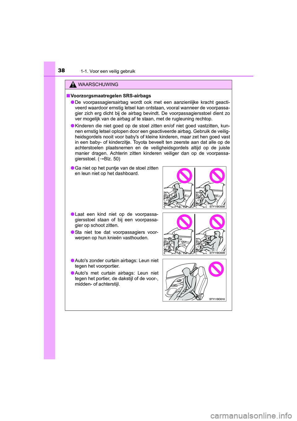 TOYOTA AYGO 2018 Instructieboekje (in Dutch) 381-1. Voor een veilig gebruik
AYGO_OM_Europe_OM99R11E
WAARSCHUWING
■Voorzorgsmaatregelen SRS-airbags
● De voorpassagiersairbag wordt ook met een aanzienlijke kracht g eacti-
veerd waardoo TOYOTA AYGO 2018 Instructieboekje (in Dutch) 381-1. Voor een veilig gebruik
AYGO_OM_Europe_OM99R11E
WAARSCHUWING
■Voorzorgsmaatregelen SRS-airbags
● De voorpassagiersairbag wordt ook met een aanzienlijke kracht g eacti-
veerd waardoo