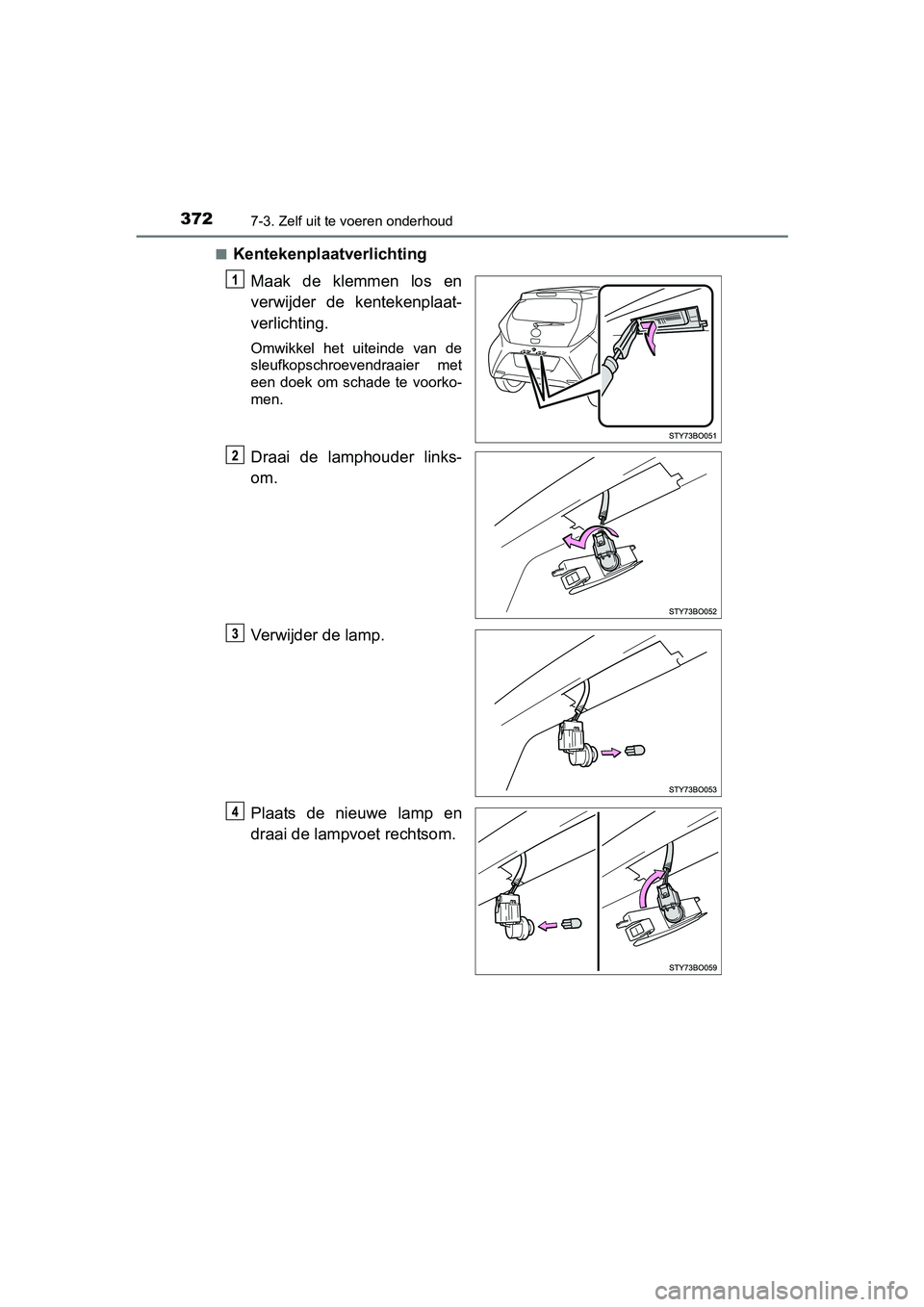 TOYOTA AYGO 2018 Instructieboekje (in Dutch) 3727-3. Zelf uit te voeren onderhoud
AYGO_OM_Europe_OM99R11E■
Kentekenplaatverlichting
Maak de klemmen los en
verwijder de kentekenplaat-
verlichting.
Omwikkel het uiteinde van de
sleufkop TOYOTA AYGO 2018 Instructieboekje (in Dutch) 3727-3. Zelf uit te voeren onderhoud
AYGO_OM_Europe_OM99R11E■
Kentekenplaatverlichting
Maak de klemmen los en
verwijder de kentekenplaat-
verlichting.
Omwikkel het uiteinde van de
sleufkop