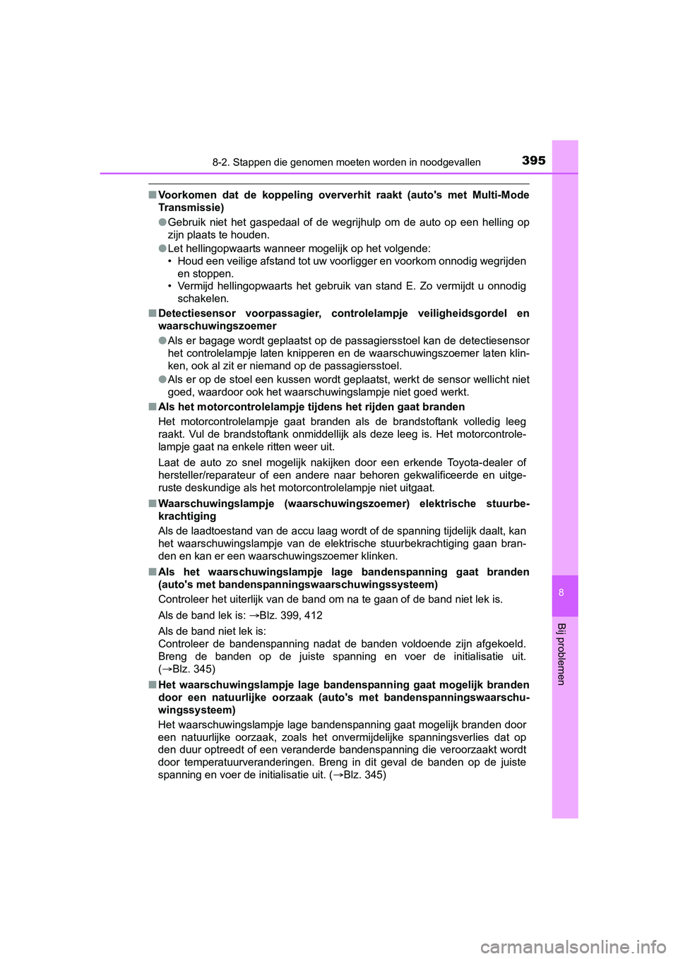 TOYOTA AYGO 2018  Instructieboekje (in Dutch) 3958-2. Stappen die genomen moeten worden in noodgevallen
8
Bij problemen
AYGO_OM_Europe_OM99R11E
■Voorkomen  dat  de  koppeling  over verhit  raakt  (auto's  met  Multi-Mode
Transmissie)
● Ge