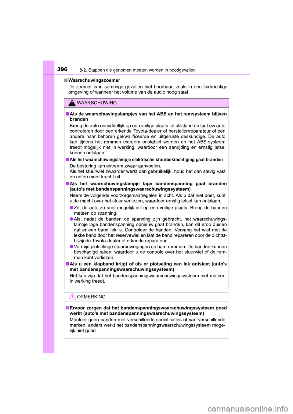 TOYOTA AYGO 2018  Instructieboekje (in Dutch) 3968-2. Stappen die genomen moeten worden in noodgevallen
AYGO_OM_Europe_OM99R11E■
Waarschuwingszoemer
De  zoemer  is  in  sommige  gevallen  niet  hoorbaar,  zoals  in  een  lu idruchtige
omgeving 