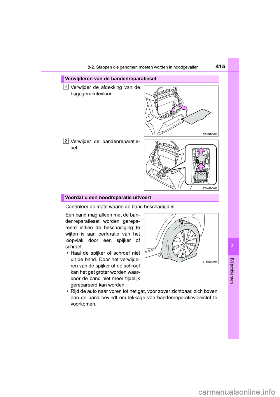 TOYOTA AYGO 2018 Instructieboekje (in Dutch) 4158-2. Stappen die genomen moeten worden in noodgevallen
8
Bij problemen
AYGO_OM_Europe_OM99R11E
Verwijder de afdekking van de
bagageruimtevloer.
Verwijder de bandenreparatie-
set.
Controleer d TOYOTA AYGO 2018 Instructieboekje (in Dutch) 4158-2. Stappen die genomen moeten worden in noodgevallen
8
Bij problemen
AYGO_OM_Europe_OM99R11E
Verwijder de afdekking van de
bagageruimtevloer.
Verwijder de bandenreparatie-
set.
Controleer d